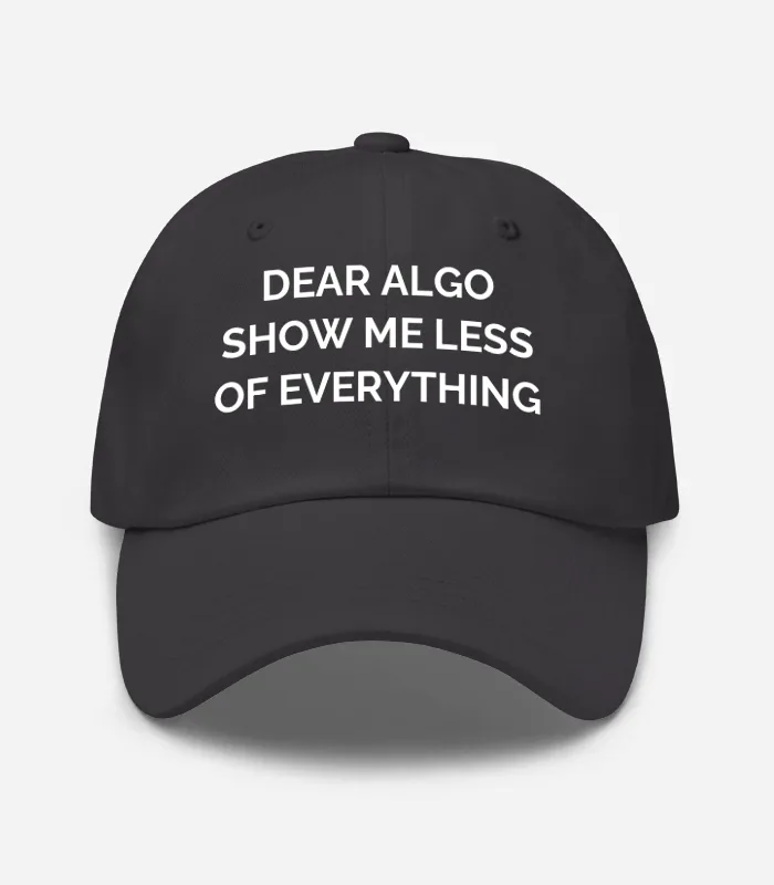 Dear Algo Show Me Less Of E... Hat - Dark Grey