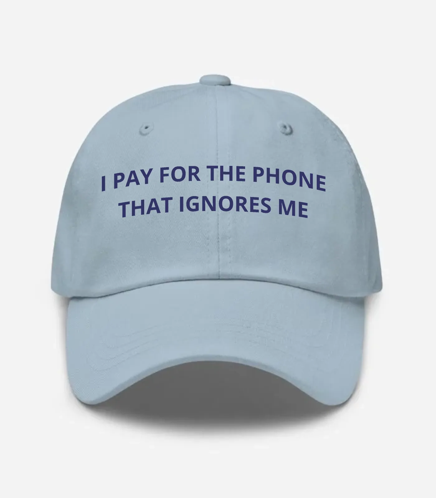 I Pay For The Phone That Ignores Me Hat