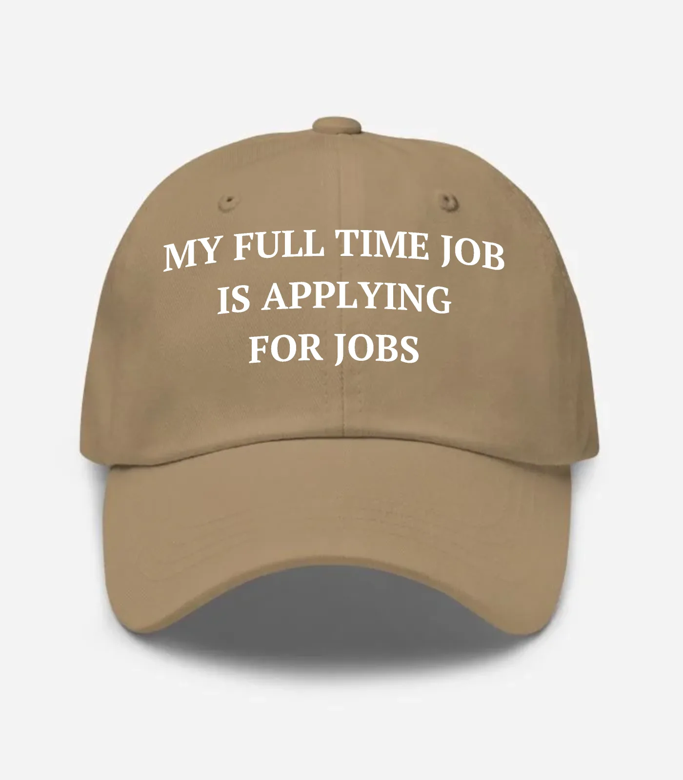 My Full Time Job Is Applyin... Hat - Khaki