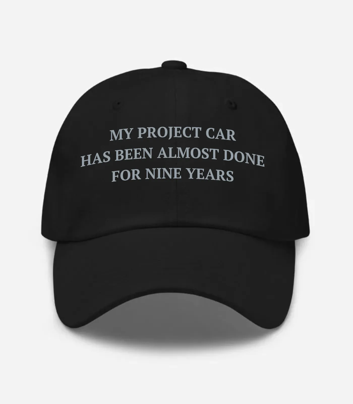 My Project Car Has Been Almost Done For Nine Years Hat - Black
