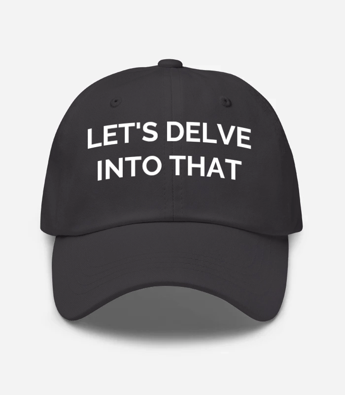LET'S DELVE INTO THAT Hat