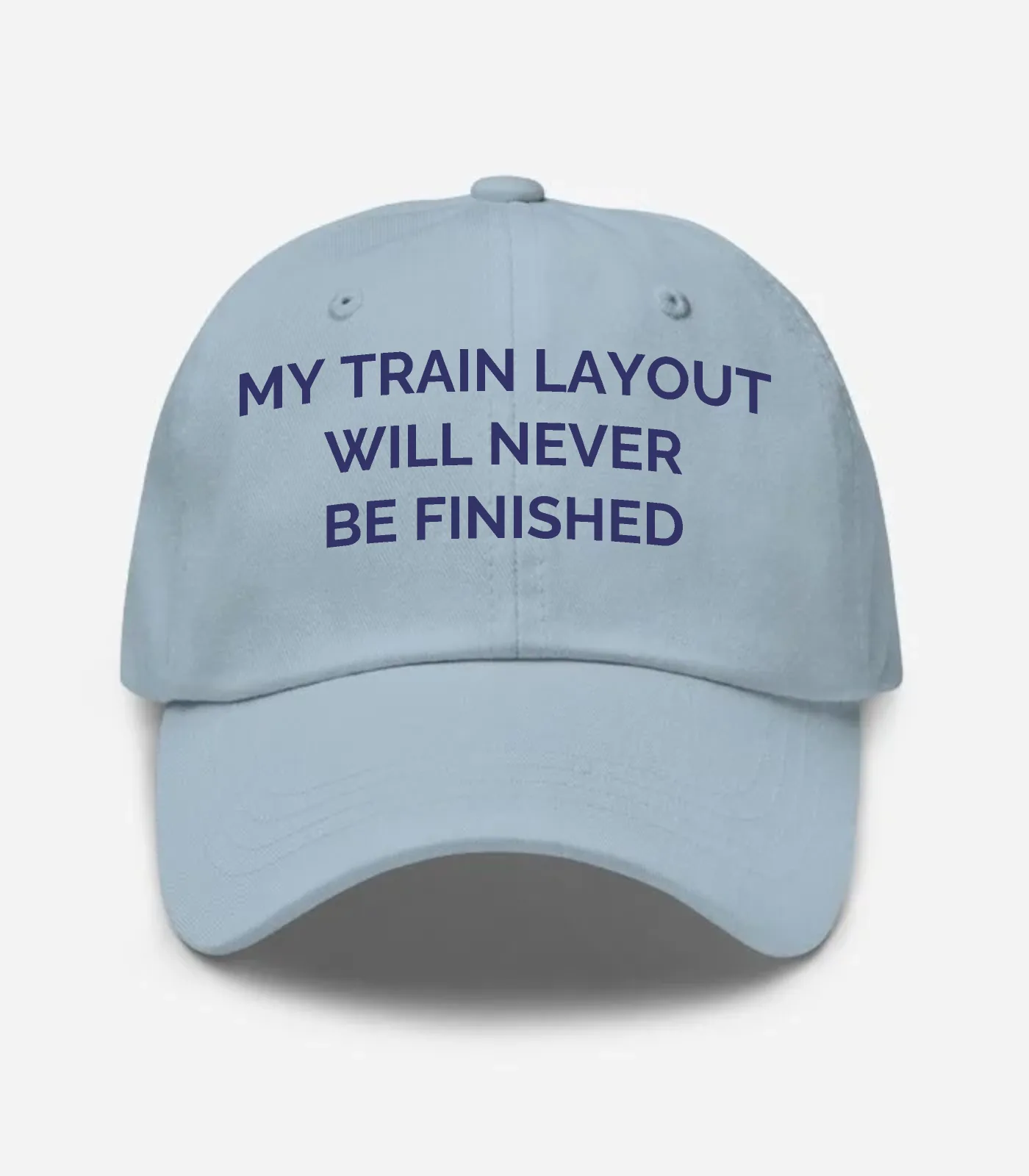 My Train Layout Will Never Be Finished Hat