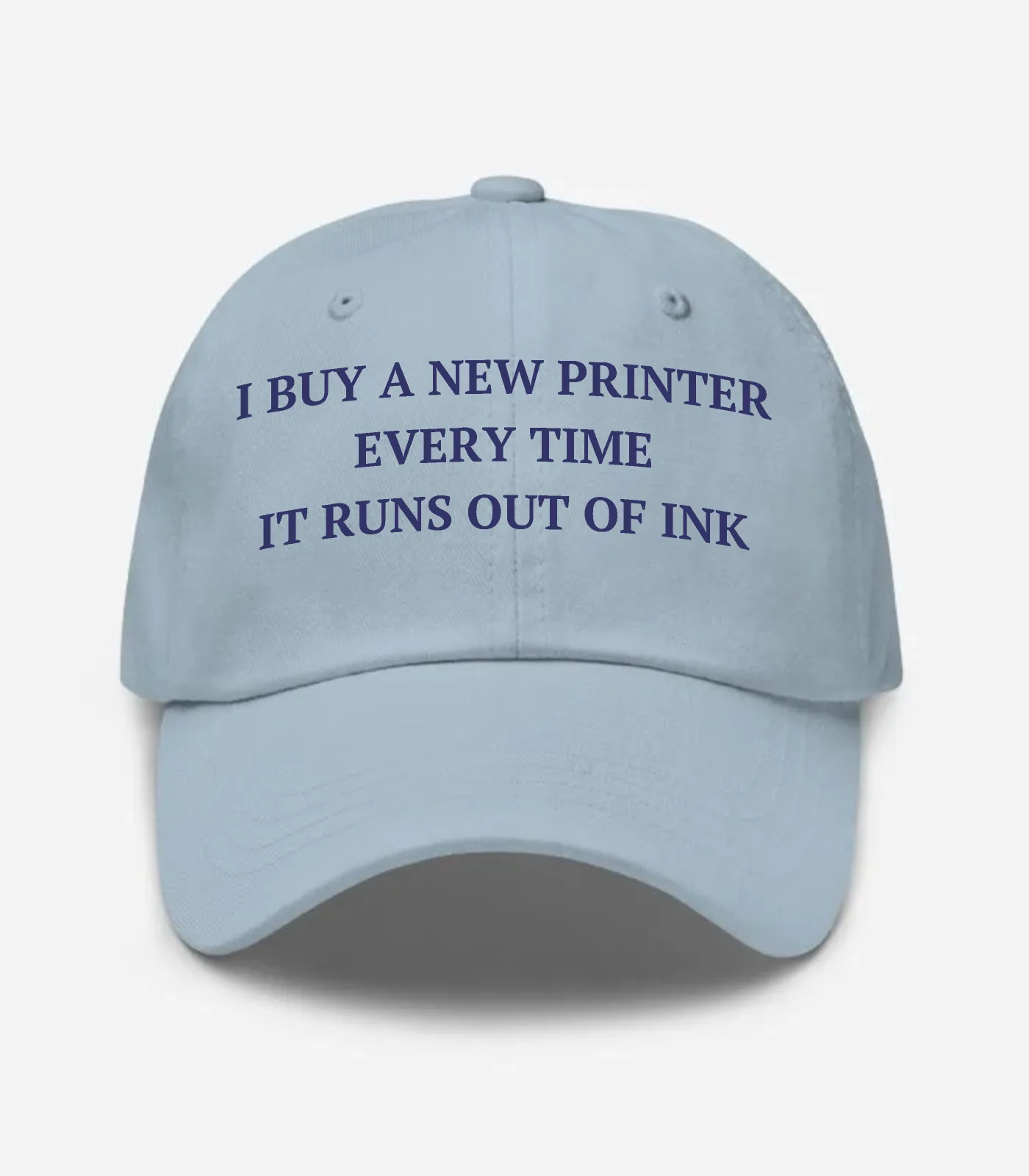 I Buy A New Printer Every Time It Runs Out Of Ink Hat