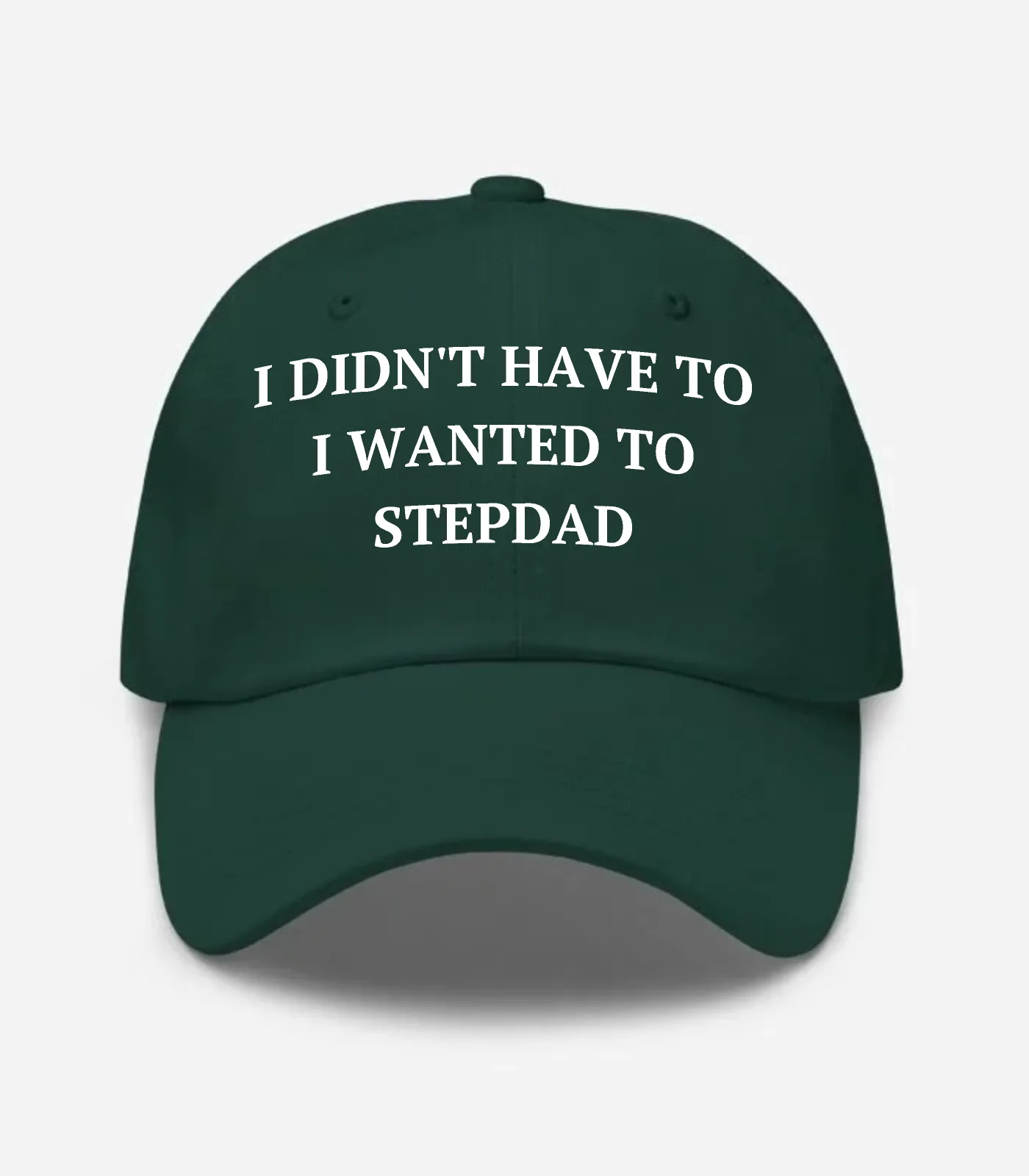 I Didn't Have To I Wanted To Stepdad Hat - Spruce