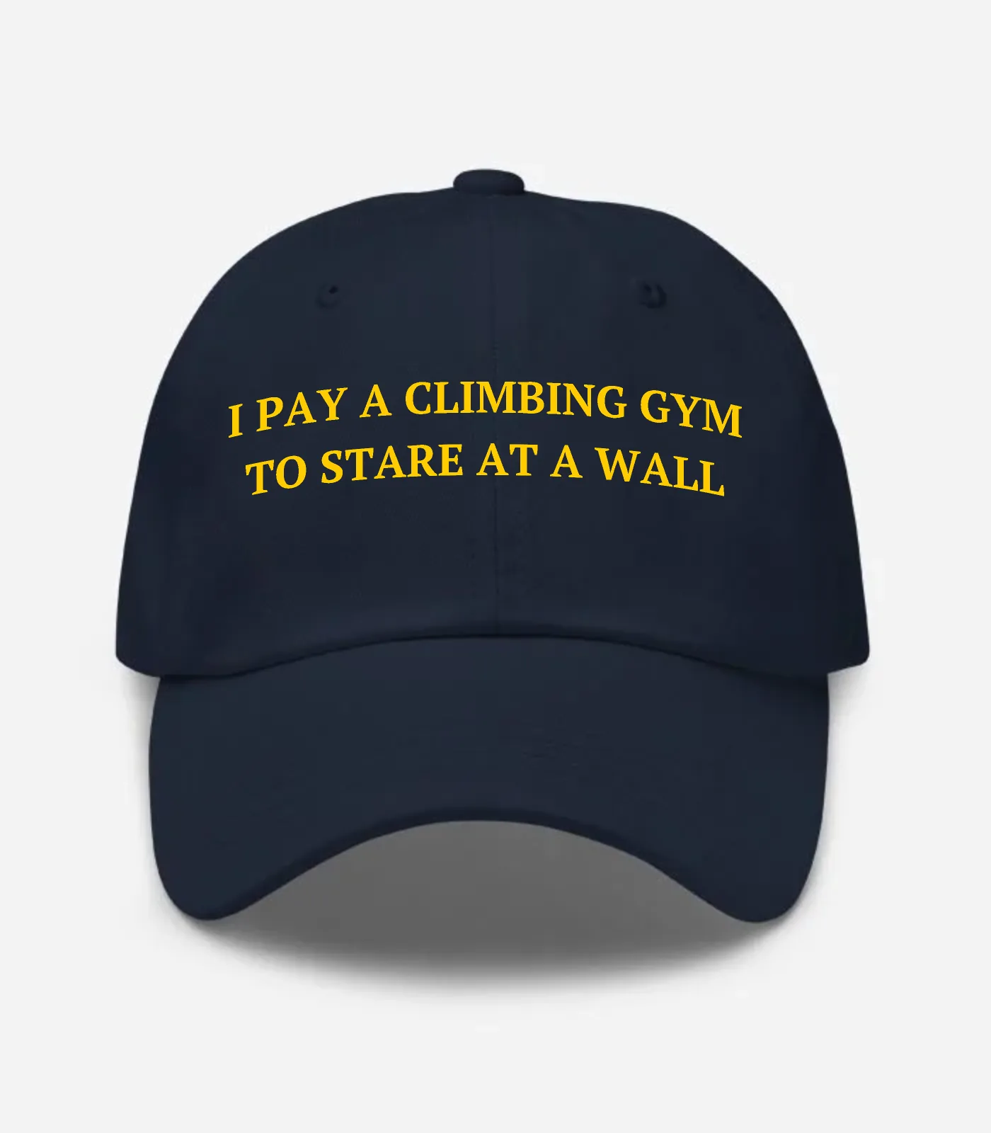 I Pay A Climbing Gym To Stare At A Wall Hat - Navy