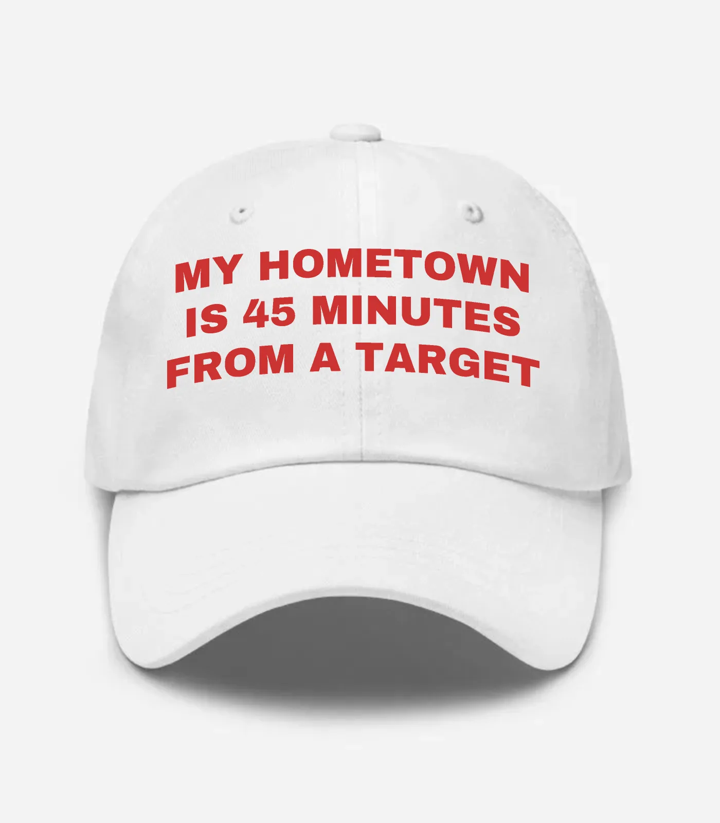 My Hometown Is 45 Minutes From A Target Hat - White