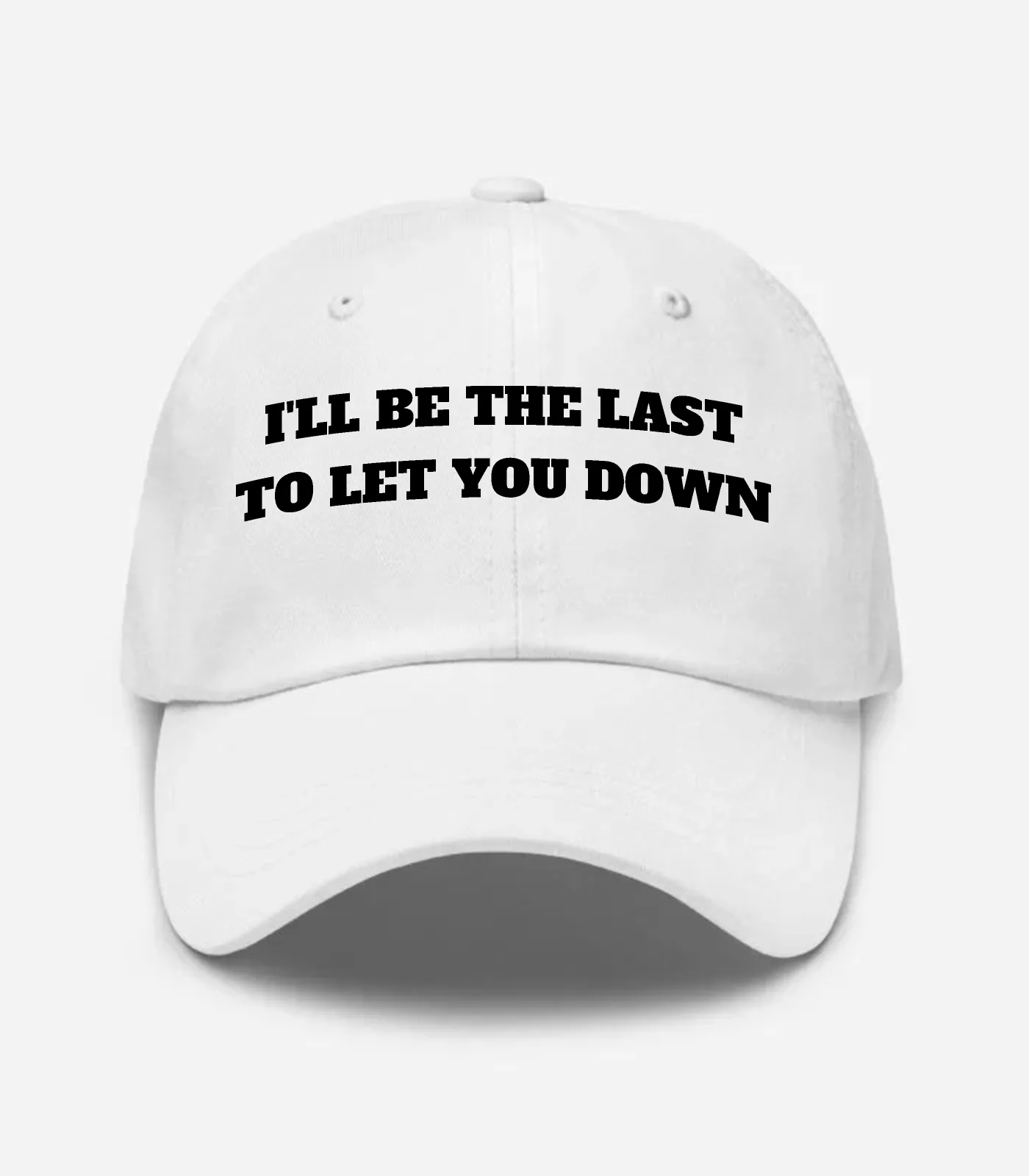 I'll Be The Last To Let You Down Hat