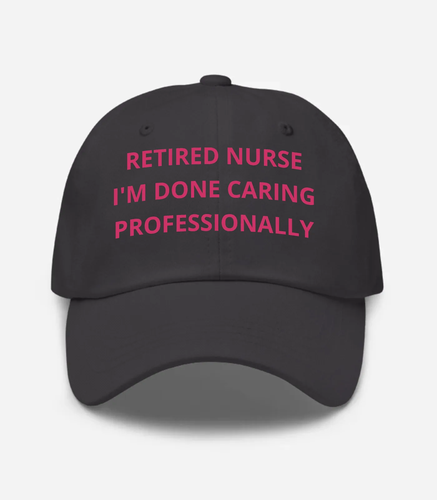 Retired Nurse I'm Done Caring Professionally Hat