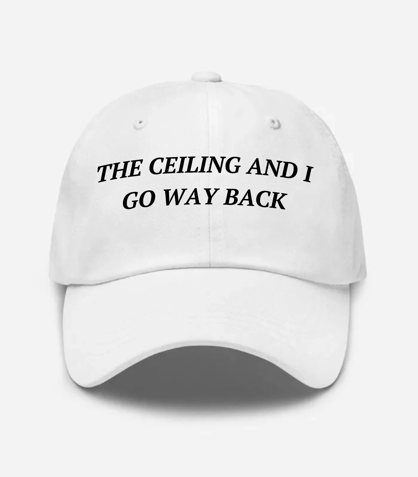 The Ceiling And I Go Way Back Hat - White