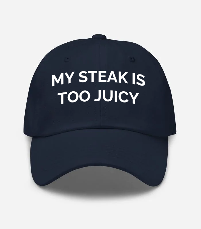 MY Steak IS TOO Juicy Hat