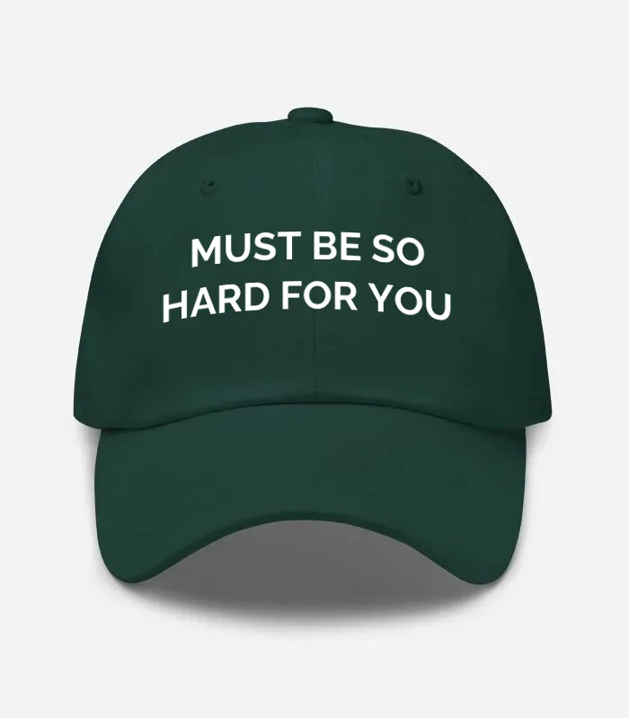 Must Be So Hard For You Hat - Spruce