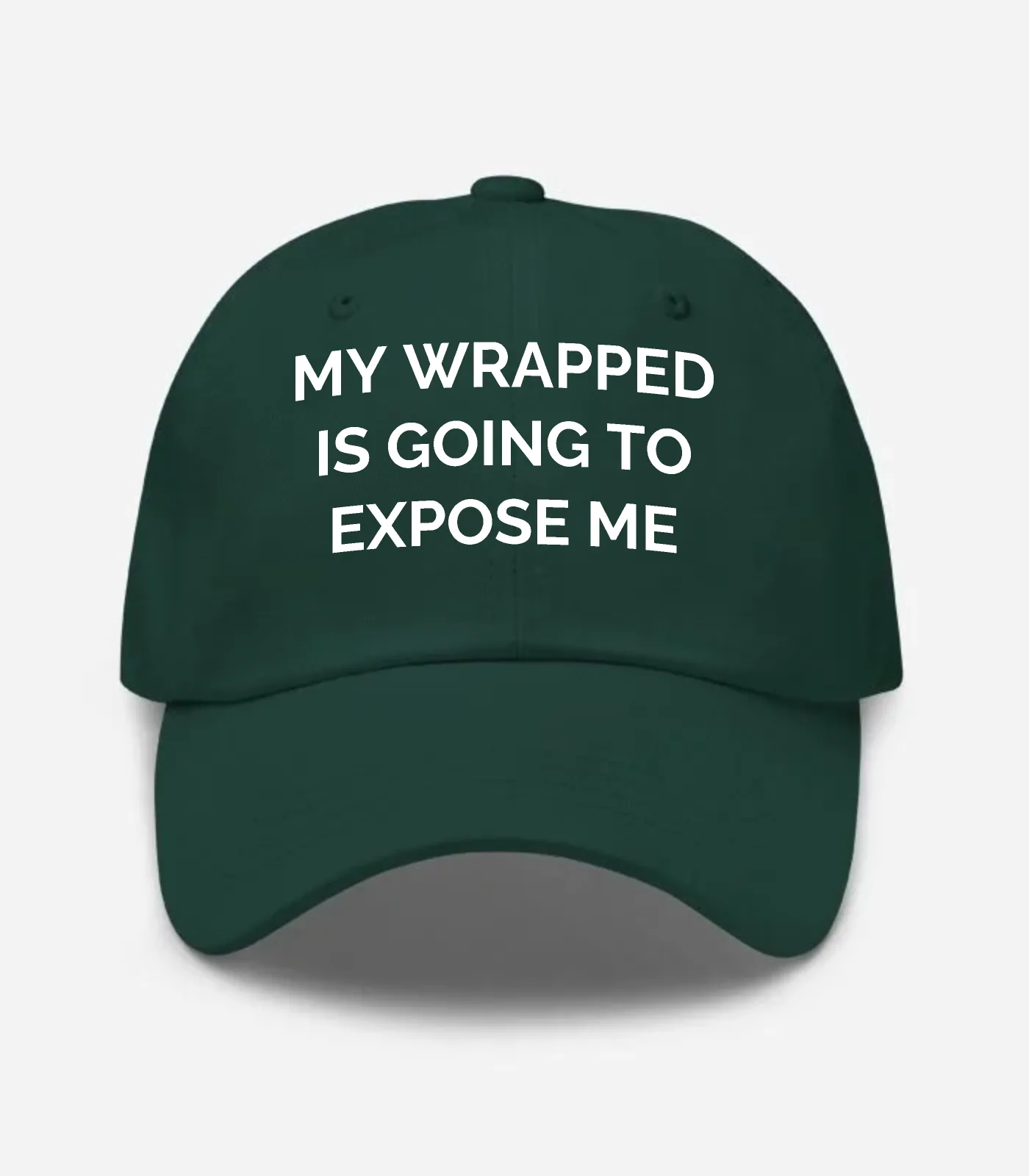 My Wrapped Is Going To Expose Me Hat - Spruce