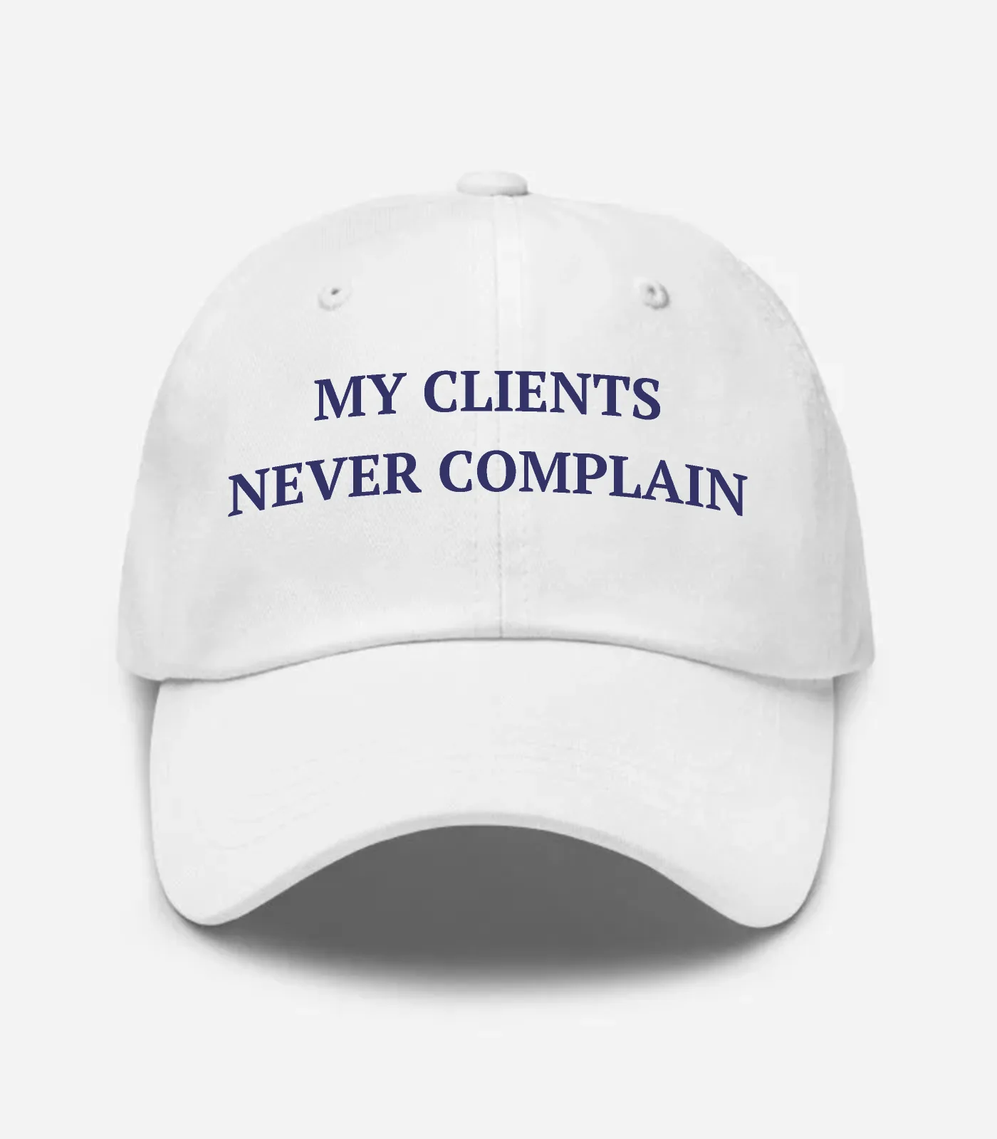 My Clients Never Complain Hat - White