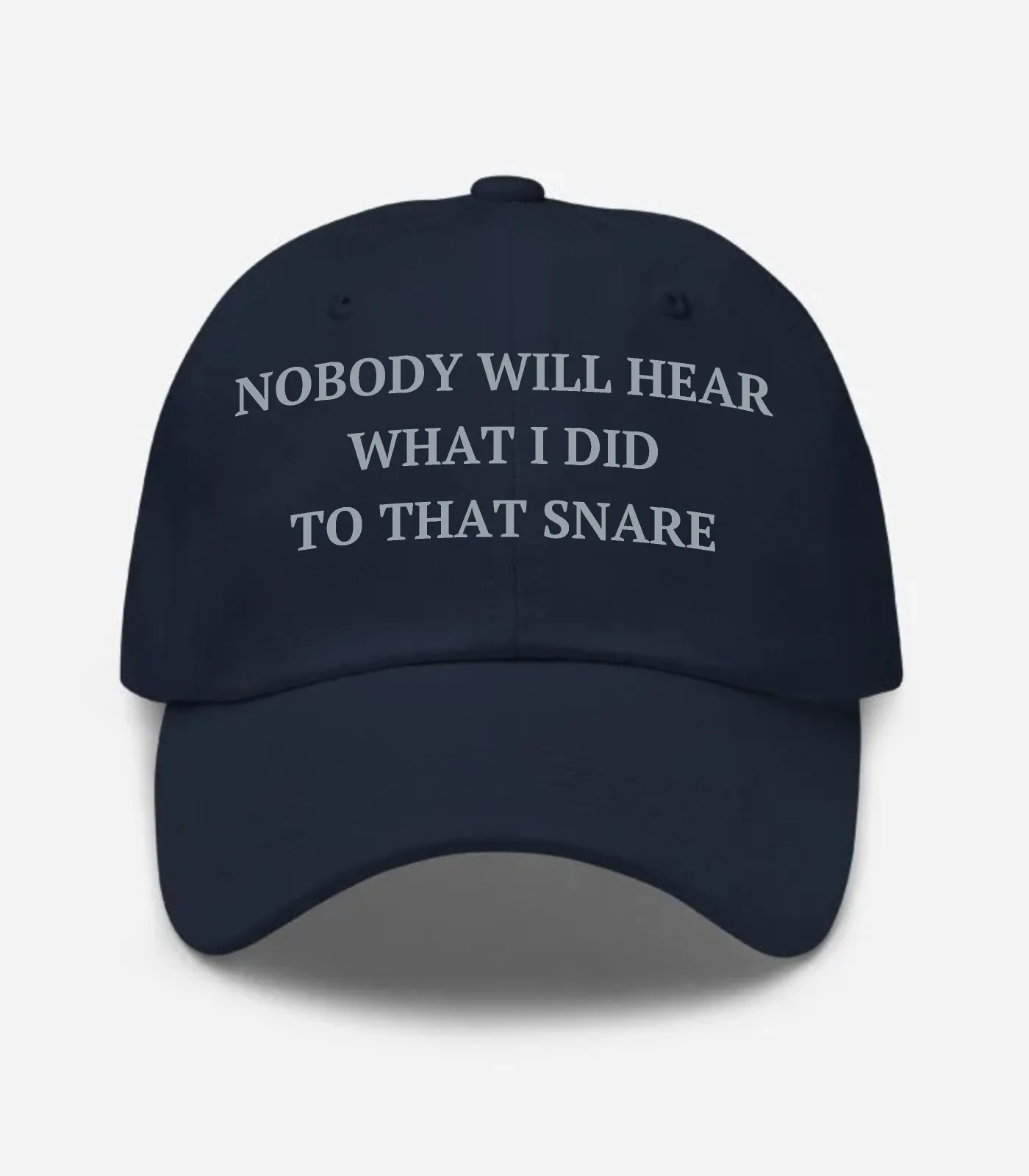 Nobody Will Hear What I Did To That Snare Hat - Navy