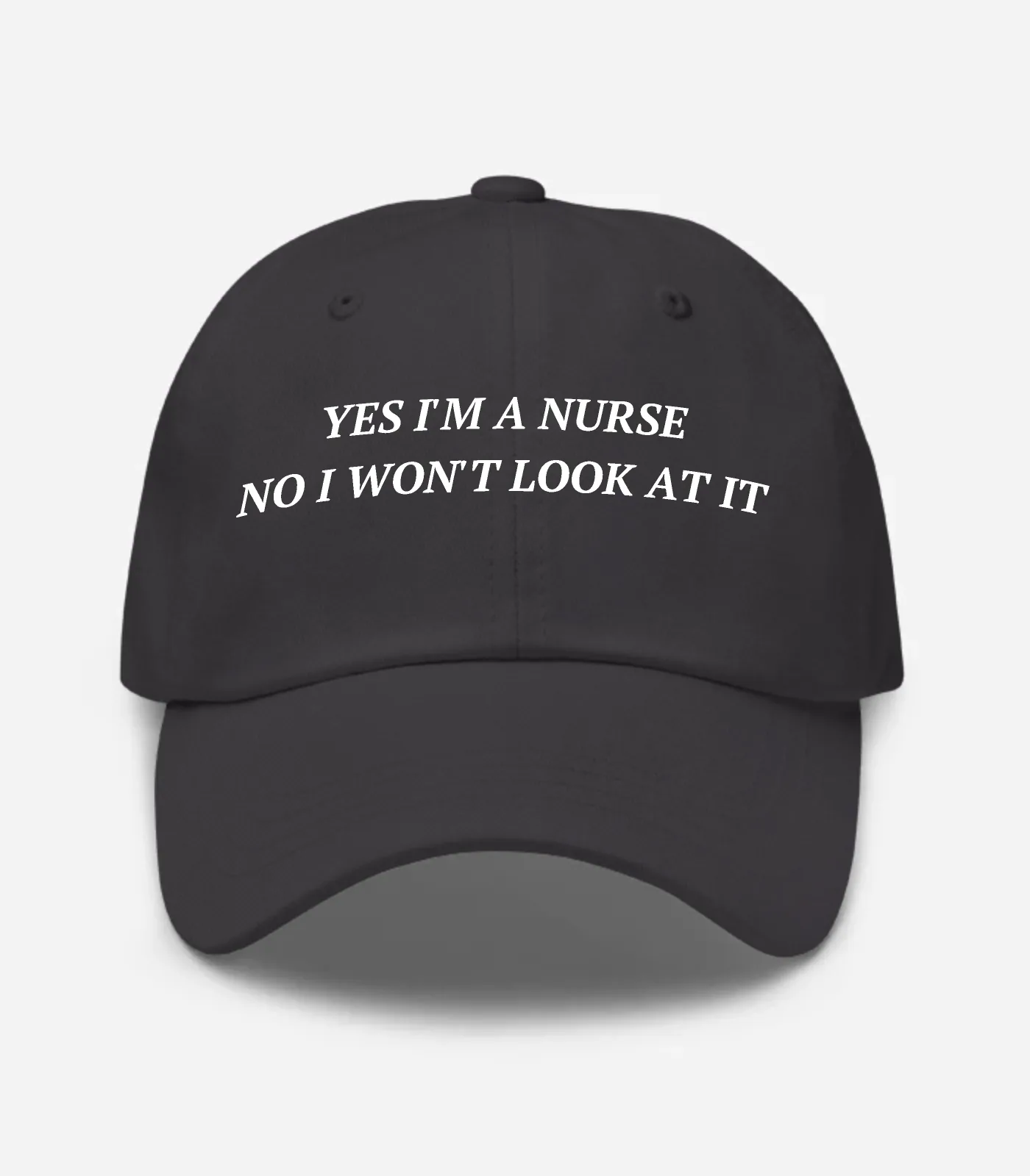 Yes I'm A Nurse No I Won't Look At It Hat - Dark Grey