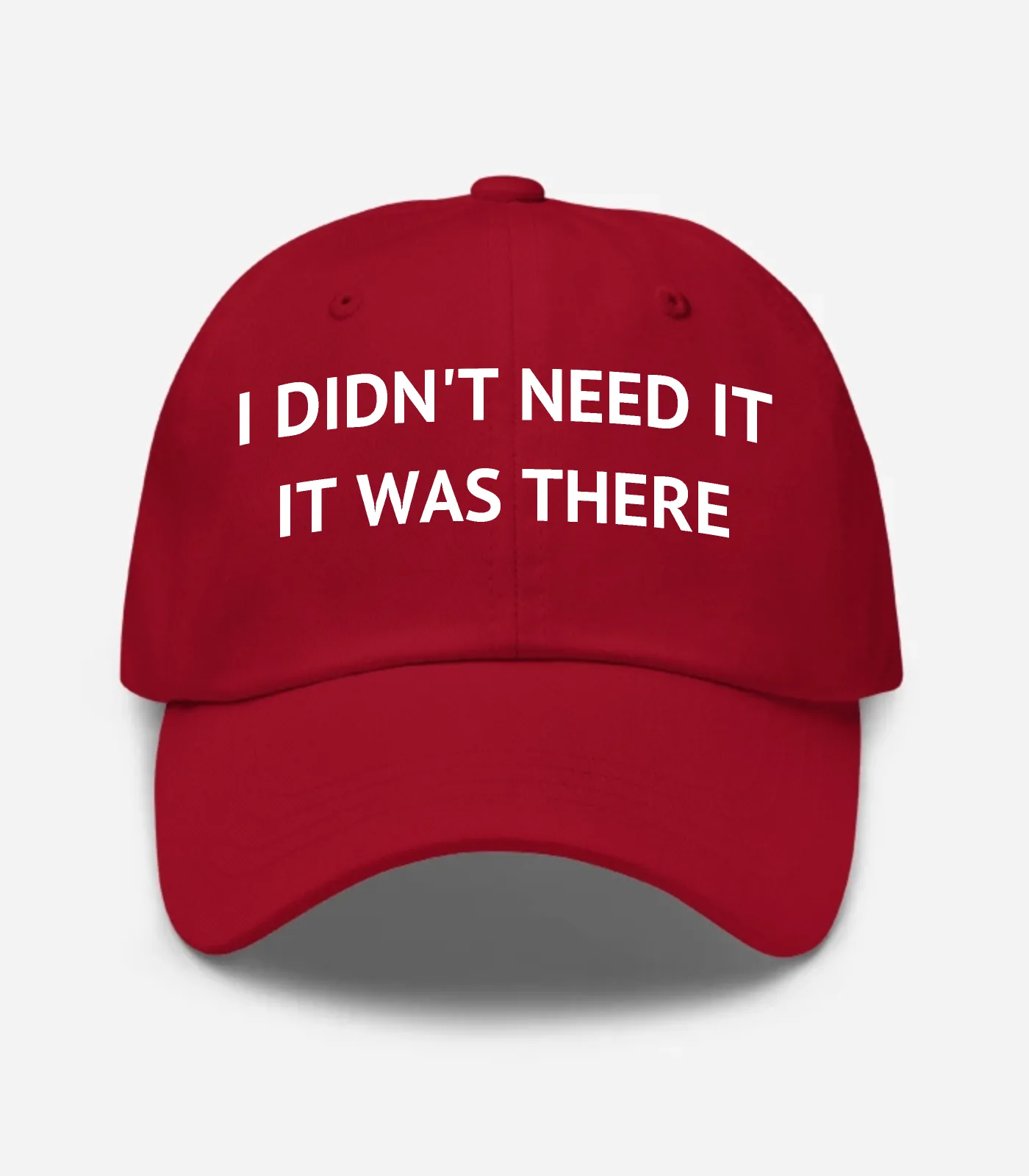 I Didn't Need It It Was There Hat - Cranberry