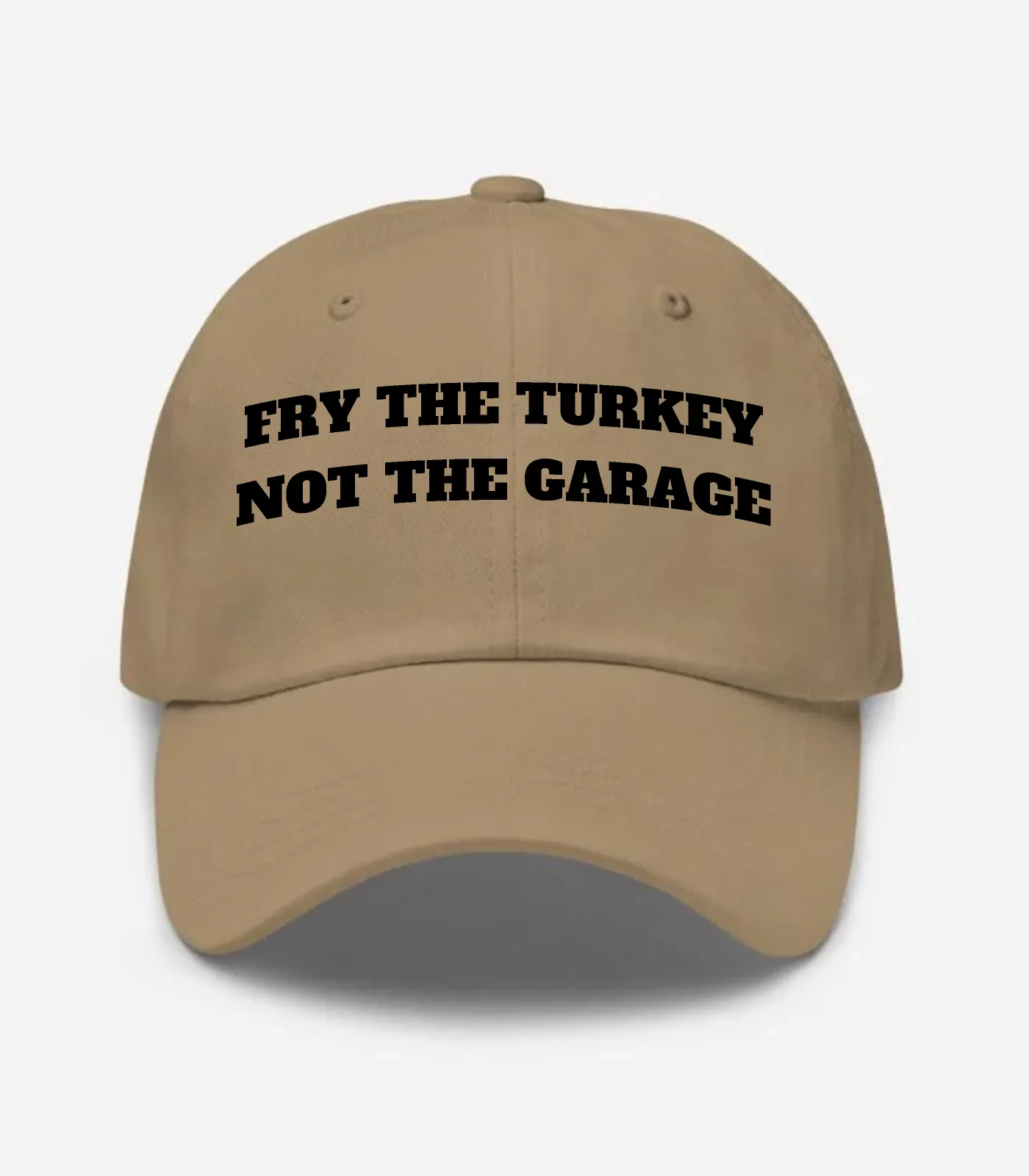 Fry The Turkey Not The Garage Hat