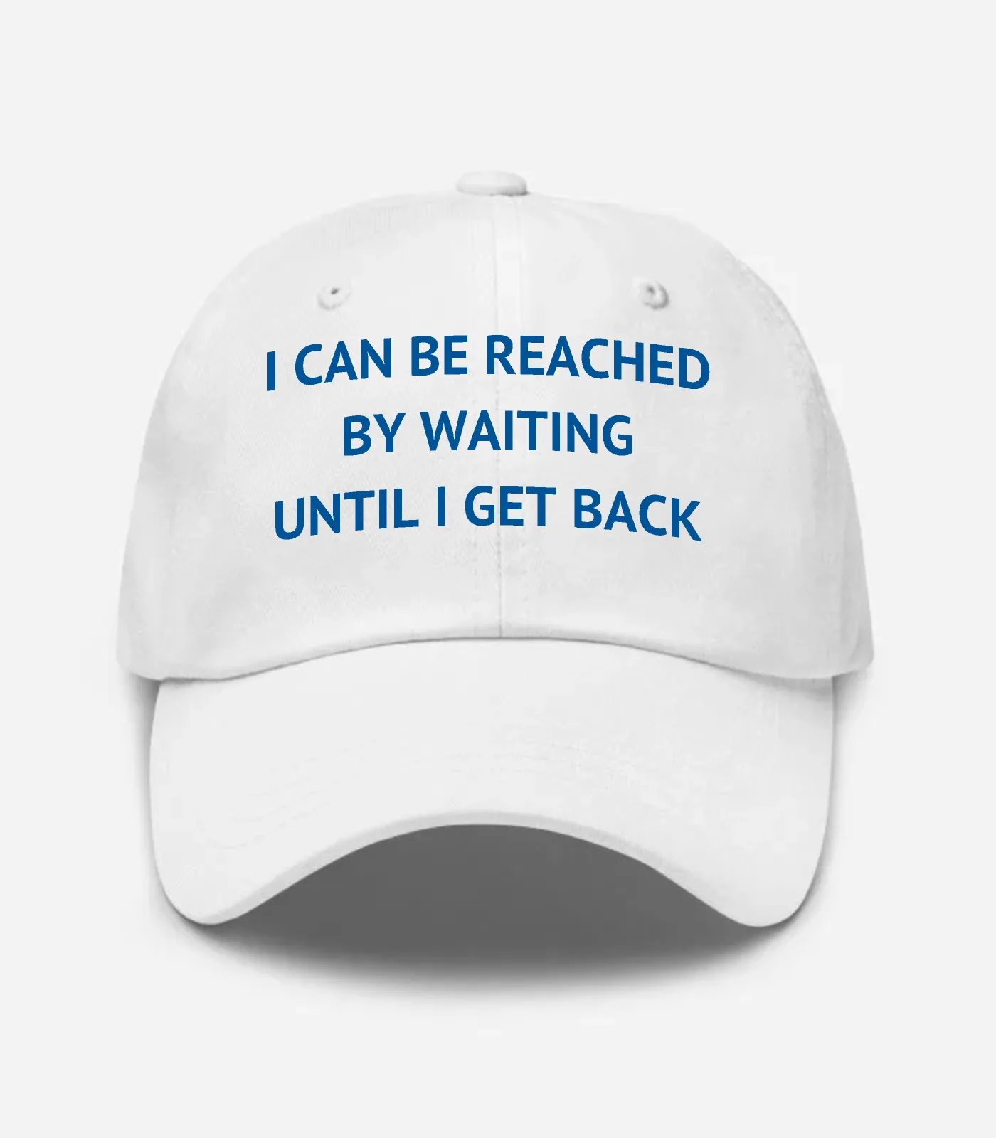 I Can Be Reached By Waiting Until I Get Back Hat - White