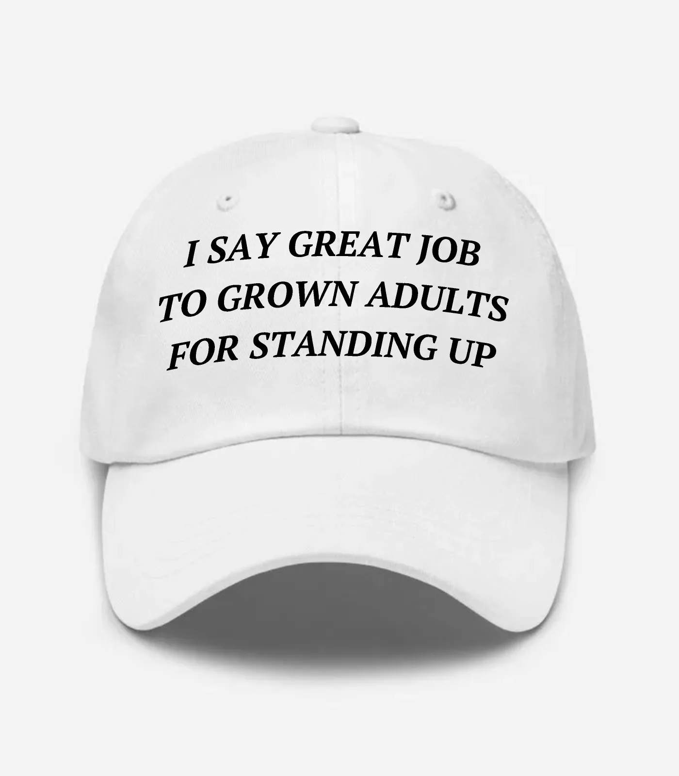 I Say Great Job To Grown Adults For Standing Up Hat - White