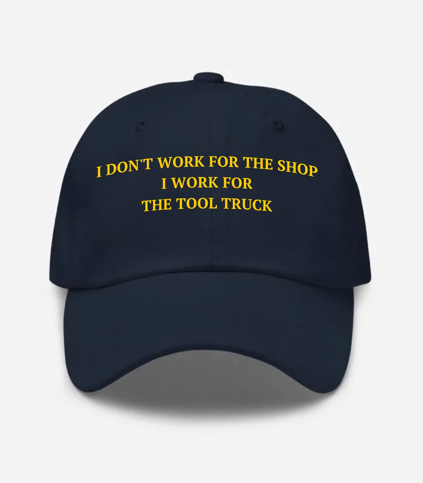 I Don't Work For The Shop I Work For The Tool Truck Hat - Navy