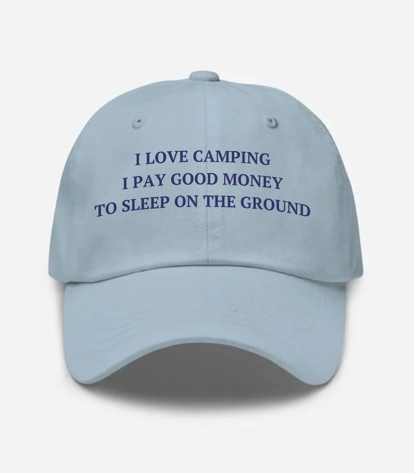 I Love Camping I Pay Good Money To Sleep On The Ground Hat