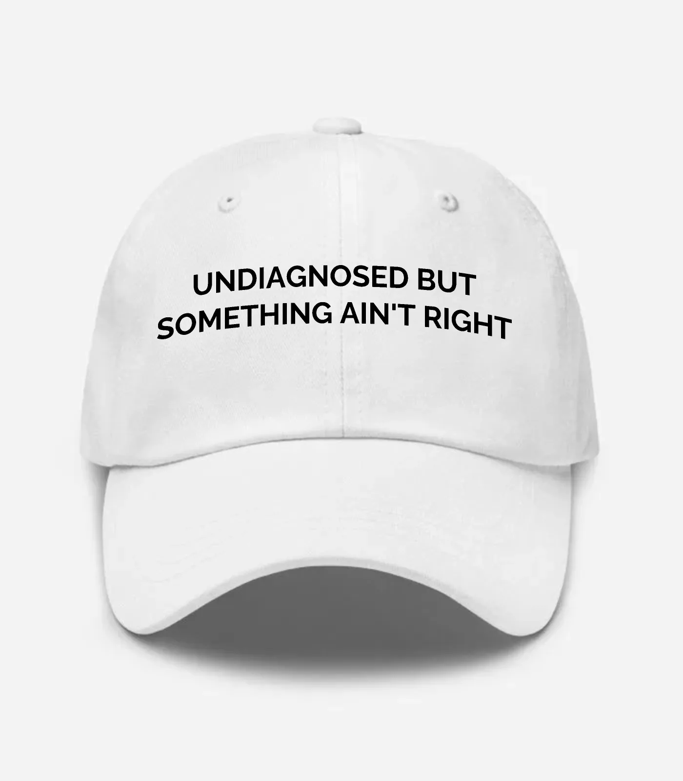 Undiagnosed But Something Ain't Right Hat