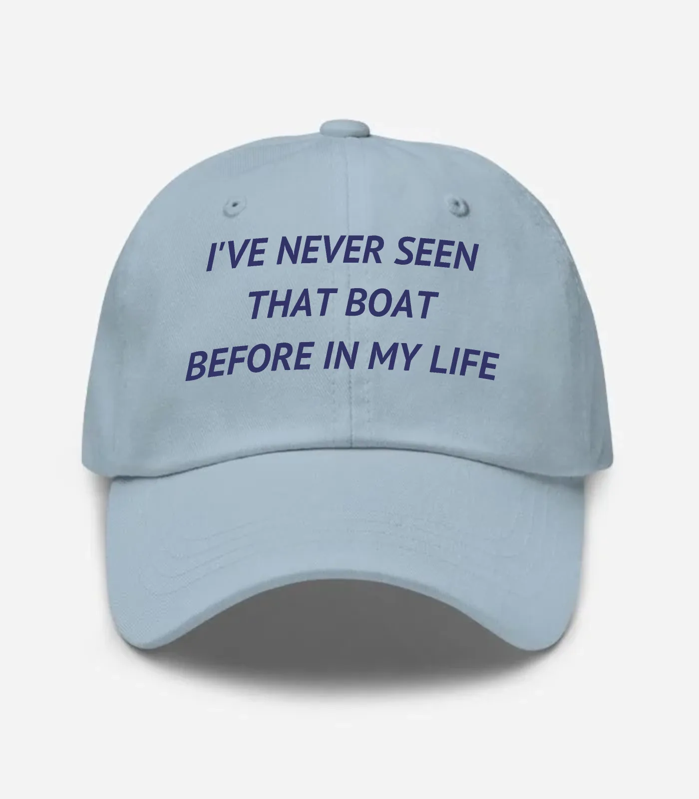 I've Never Seen That Boat Before In My Life Hat - Light Blue