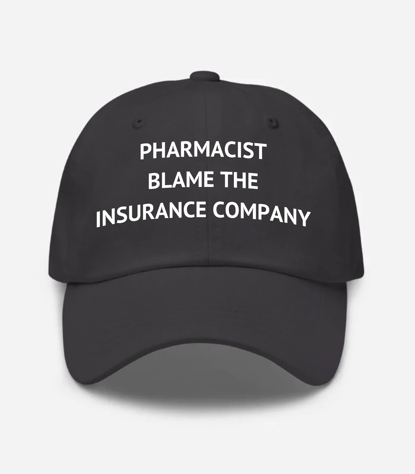 Pharmacist Blame The Insurance Company Hat - Dark Grey