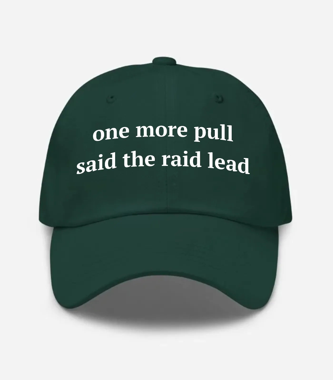 One More Pull Said The Raid... Hat - Spruce