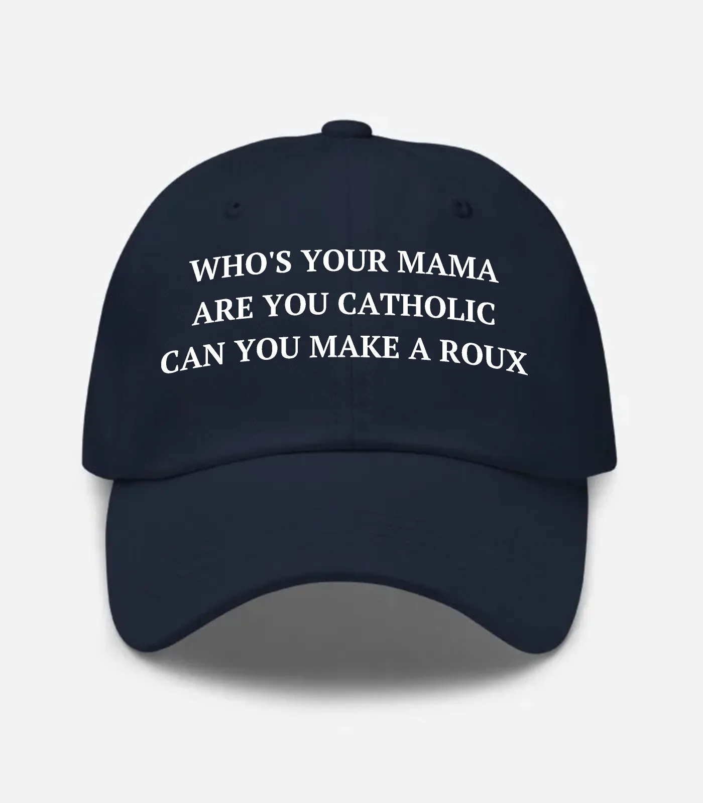 Who's Your Mama Are You Catholic Can You Make A Roux Hat - Navy