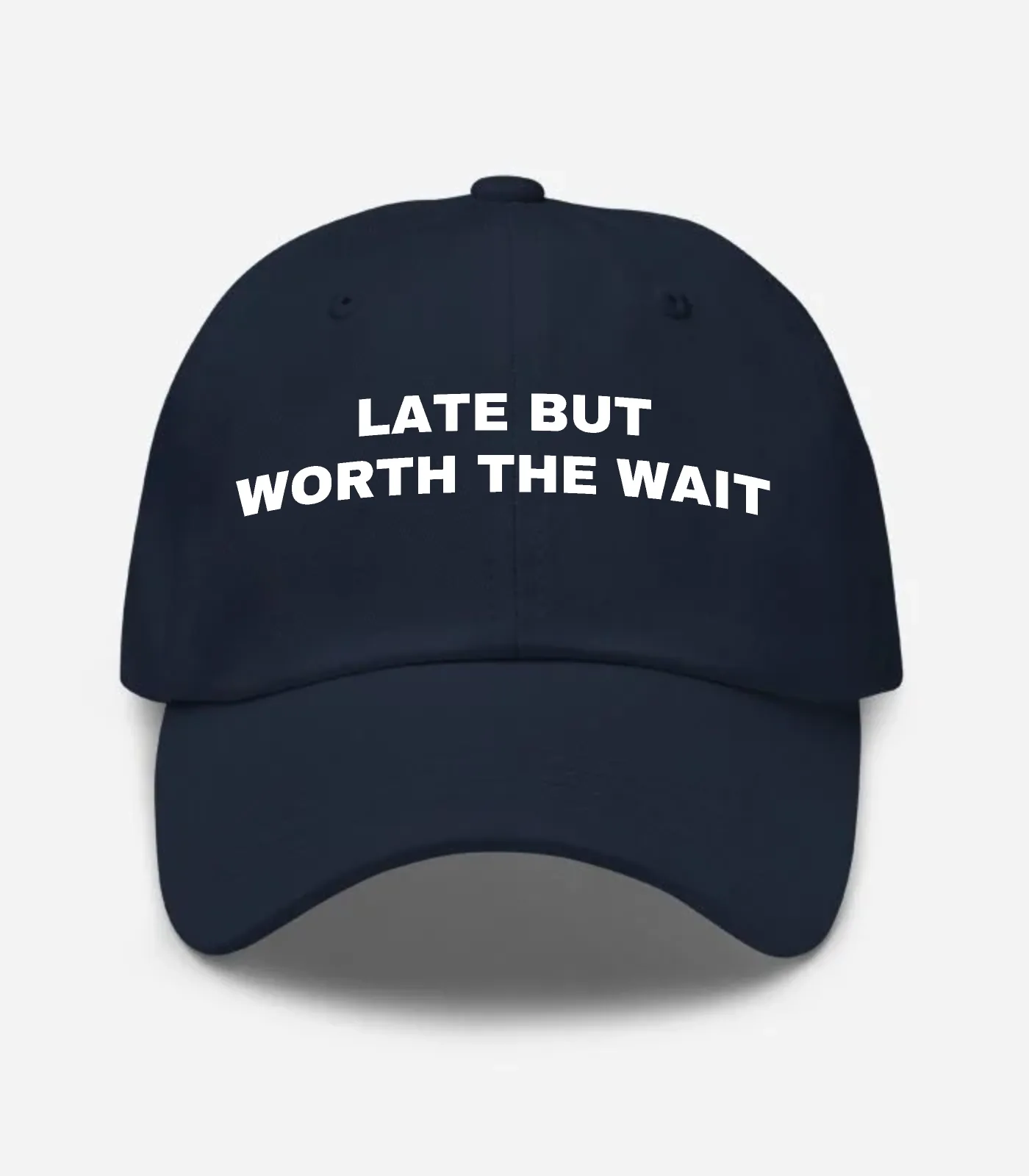 Late But Worth The Wait Hat