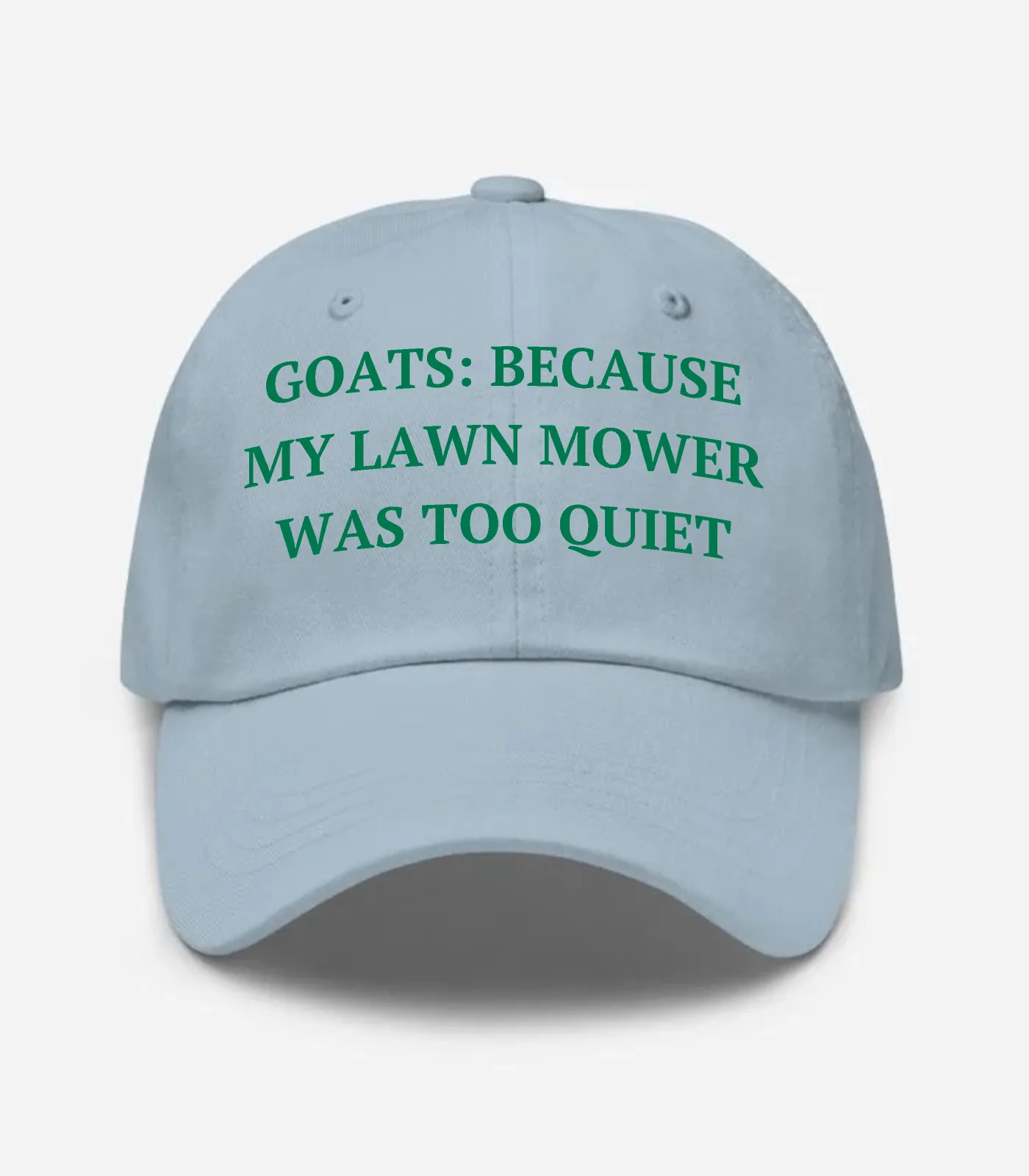 Goats: Because My Lawn Mower Was Too Quiet Hat - Light Blue