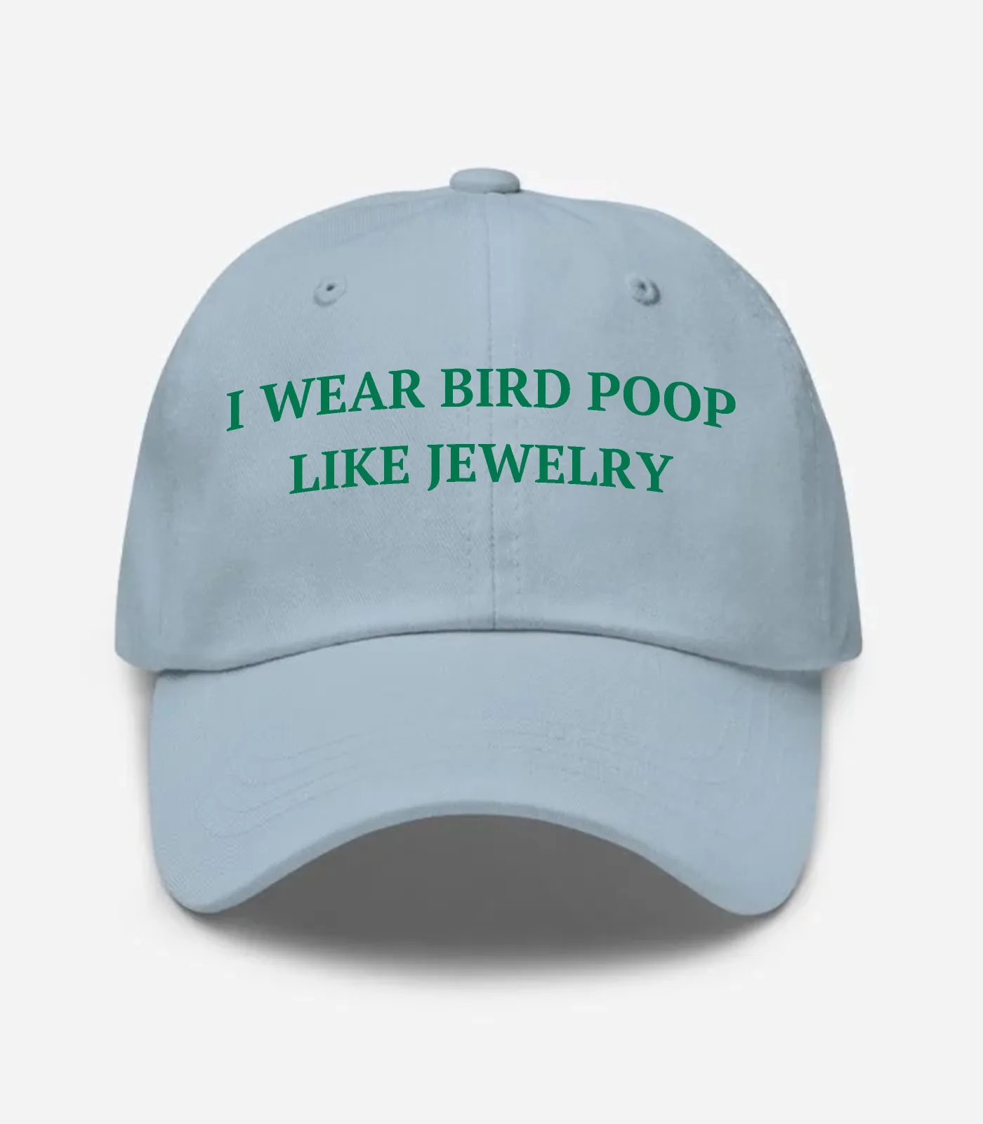 I Wear Bird Poop Like Jewelry Hat - Light Blue
