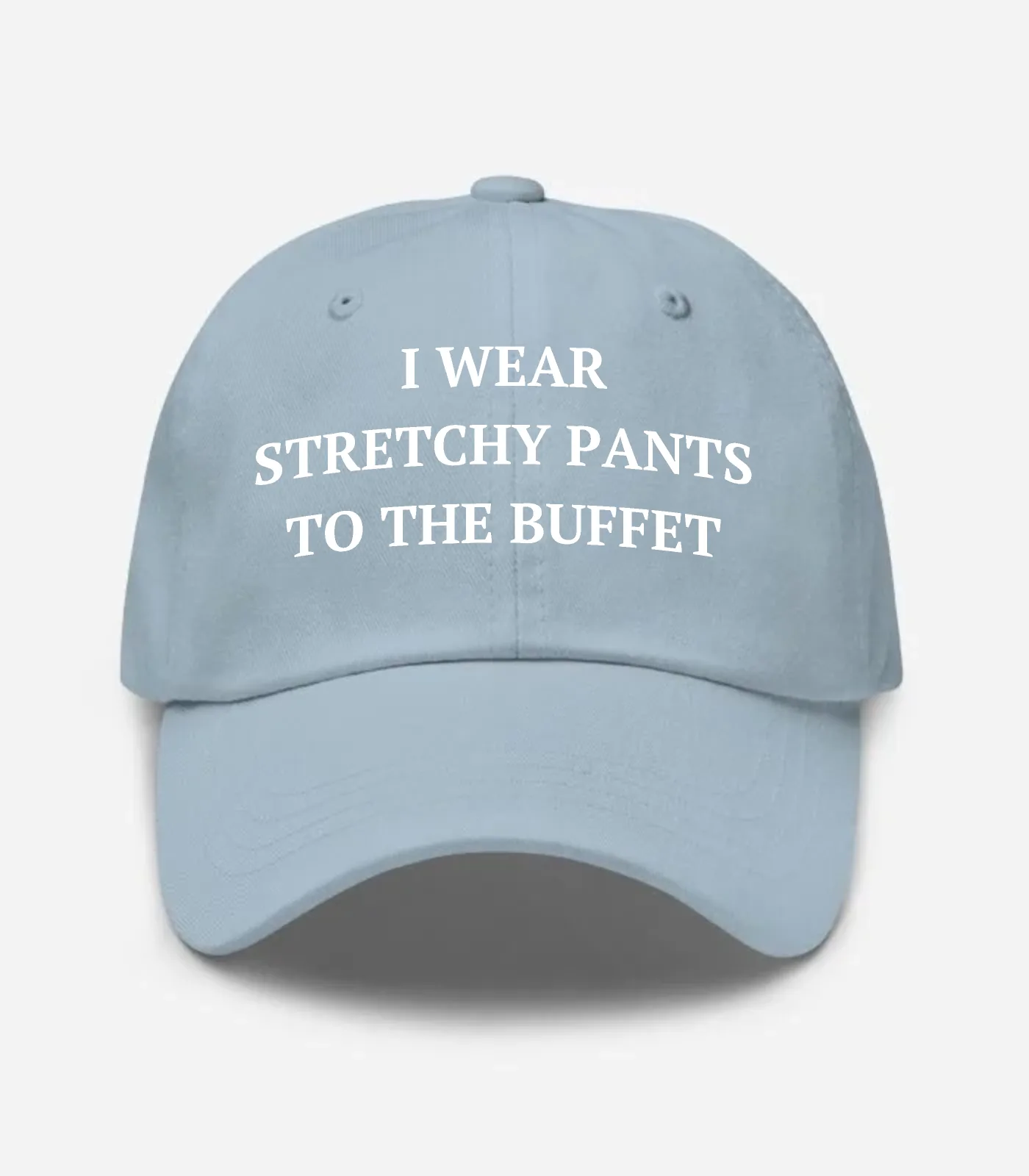 I Wear Stretchy Pants To The Buffet Hat