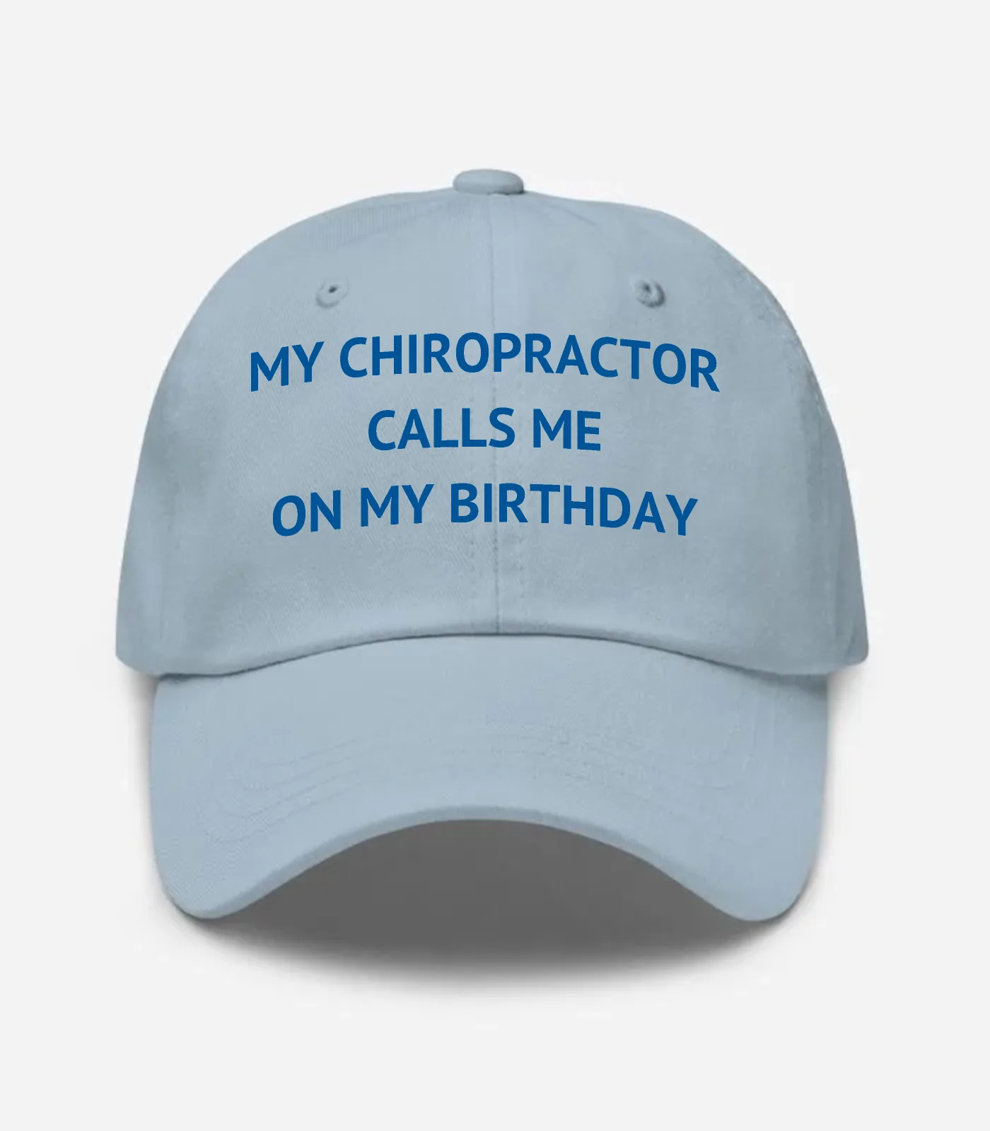 My Chiropractor Calls Me On My Birthday Hat - Light Blue