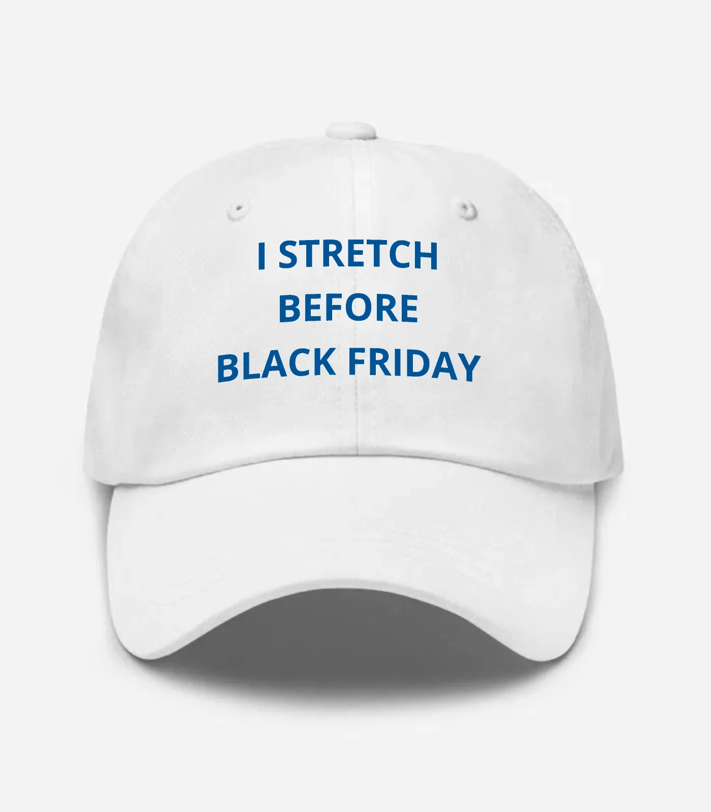 I Stretch Before Black Friday Hat - White