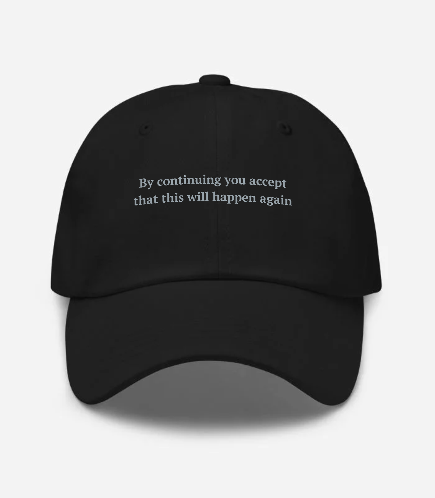 By Continuing You Accept That This Will... Hat