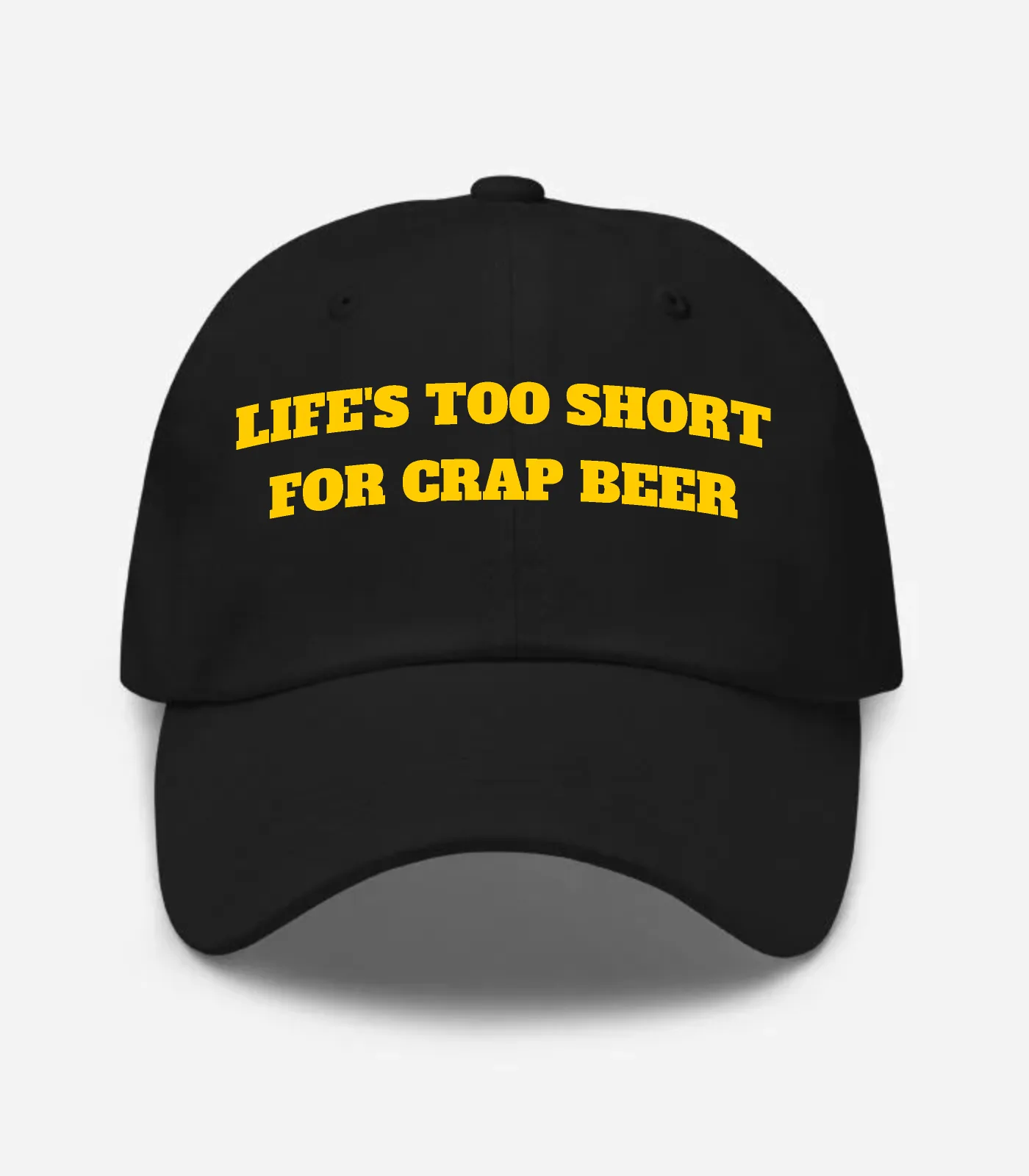 Life's Too Short For Crap Beer Hat