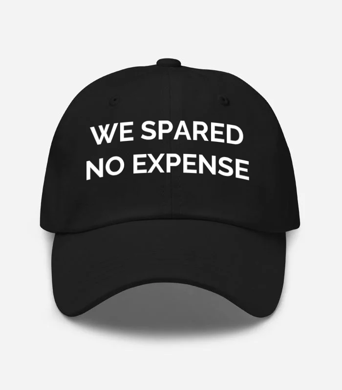 WE SPARED NO EXPENSE Hat