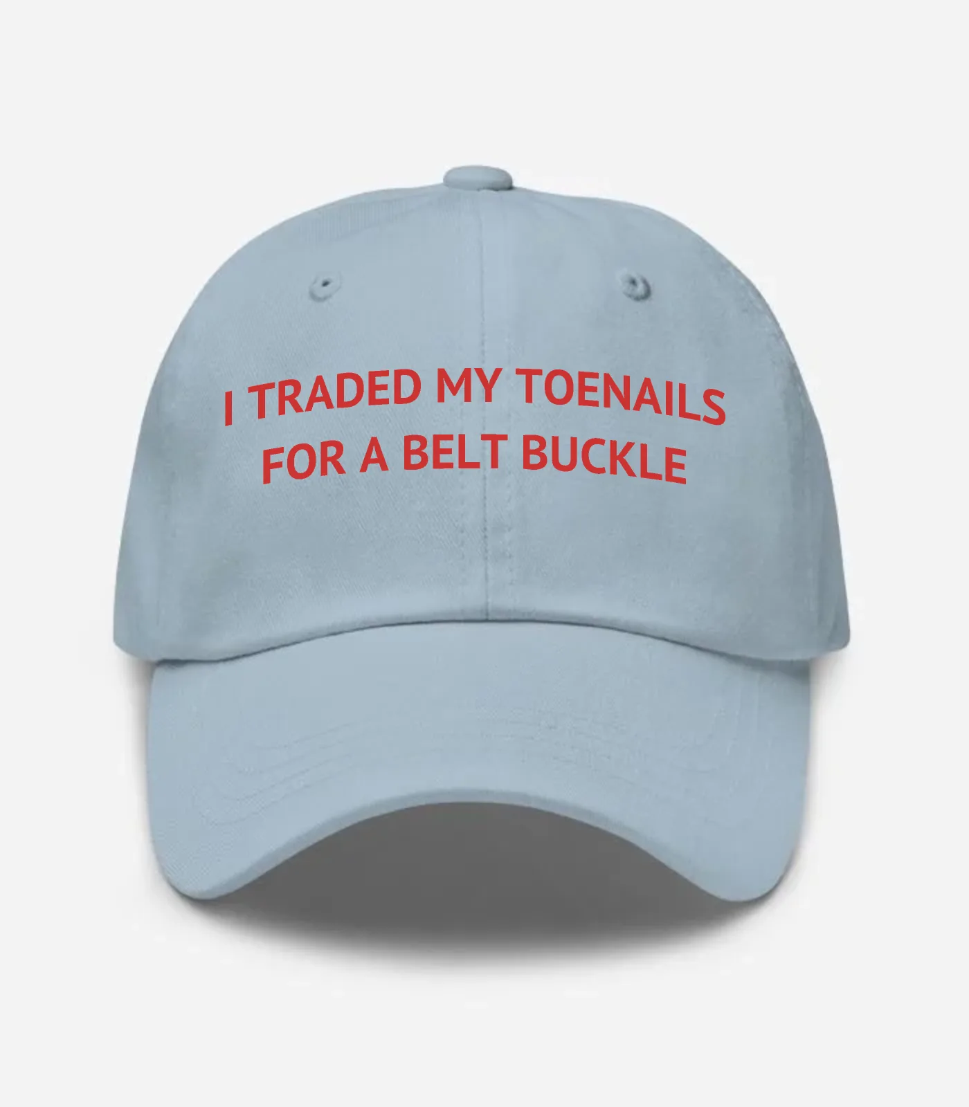 I Traded My Toenails For A Belt Buckle Hat - Light Blue