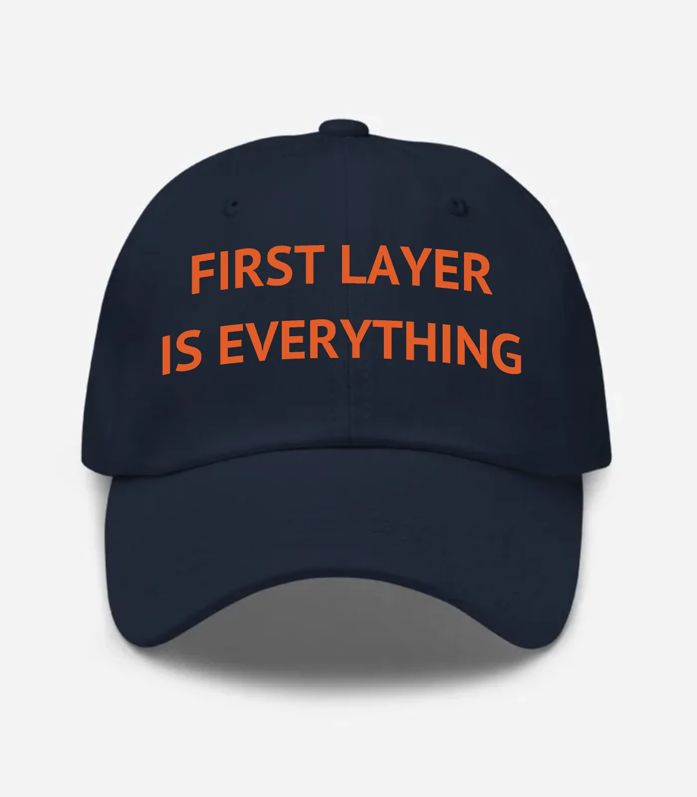 First Layer Is Everything Hat