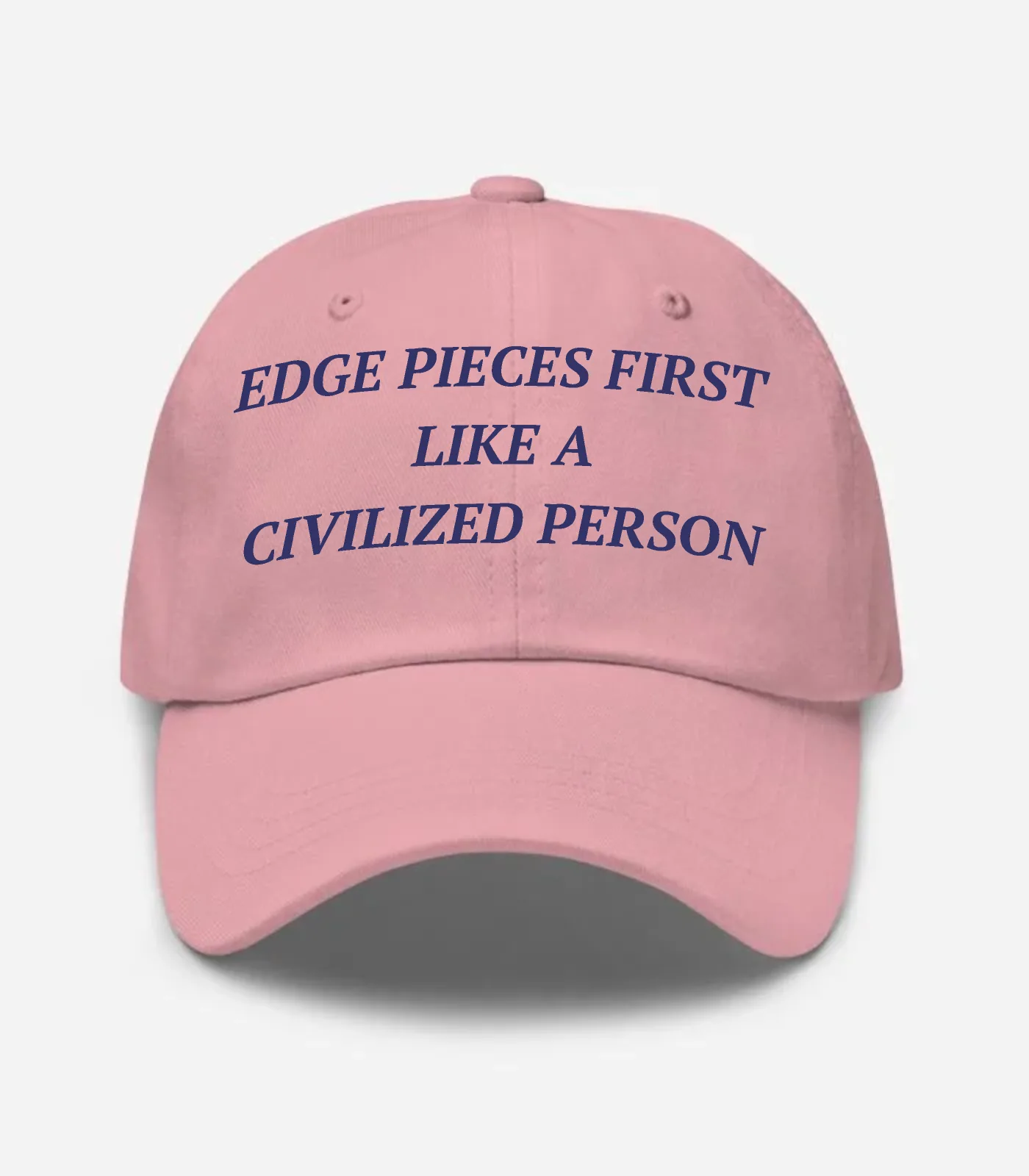 Edge Pieces First Like A Civilized Person Hat - Pink