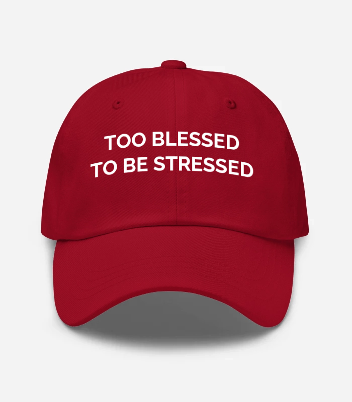 TOO BLESSED TO BE STRESSED Hat
