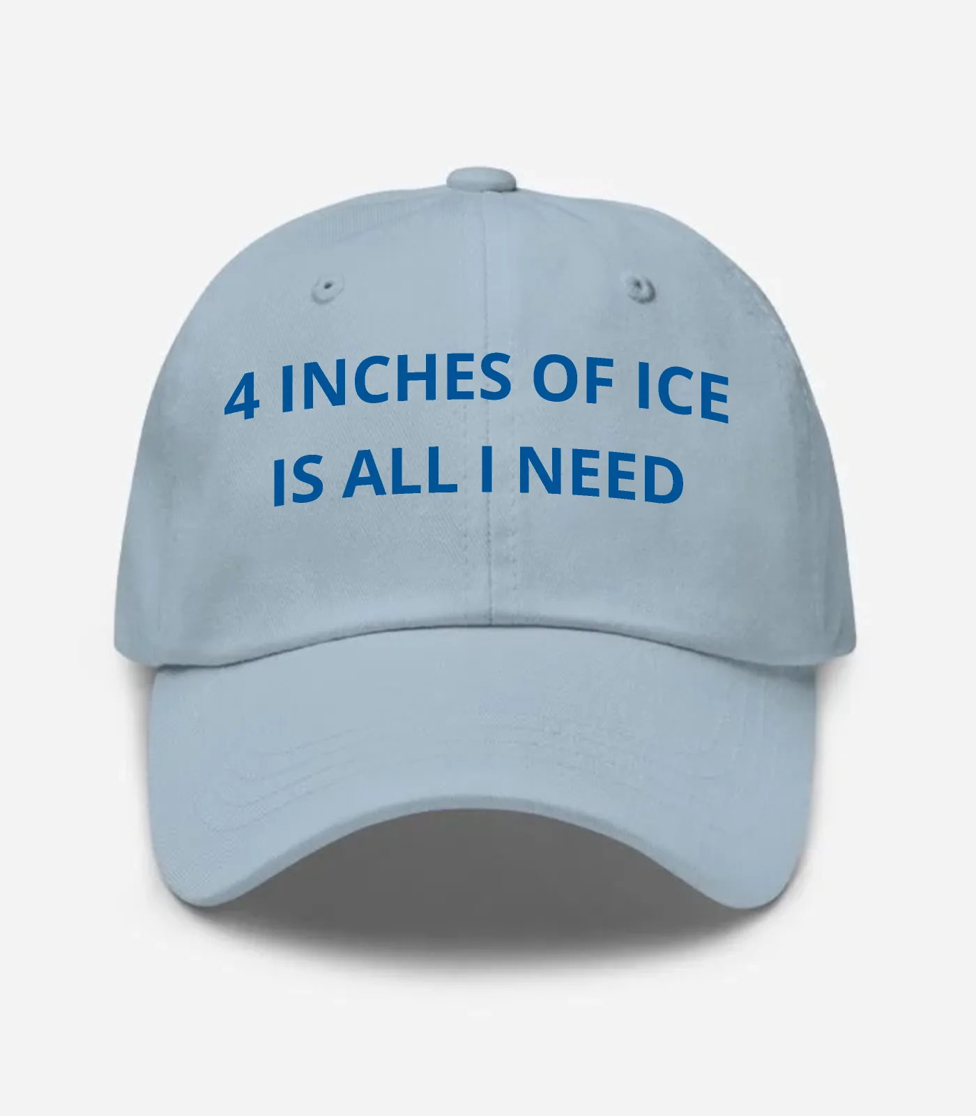 4 Inches Of Ice Is All I Need Hat - Light Blue