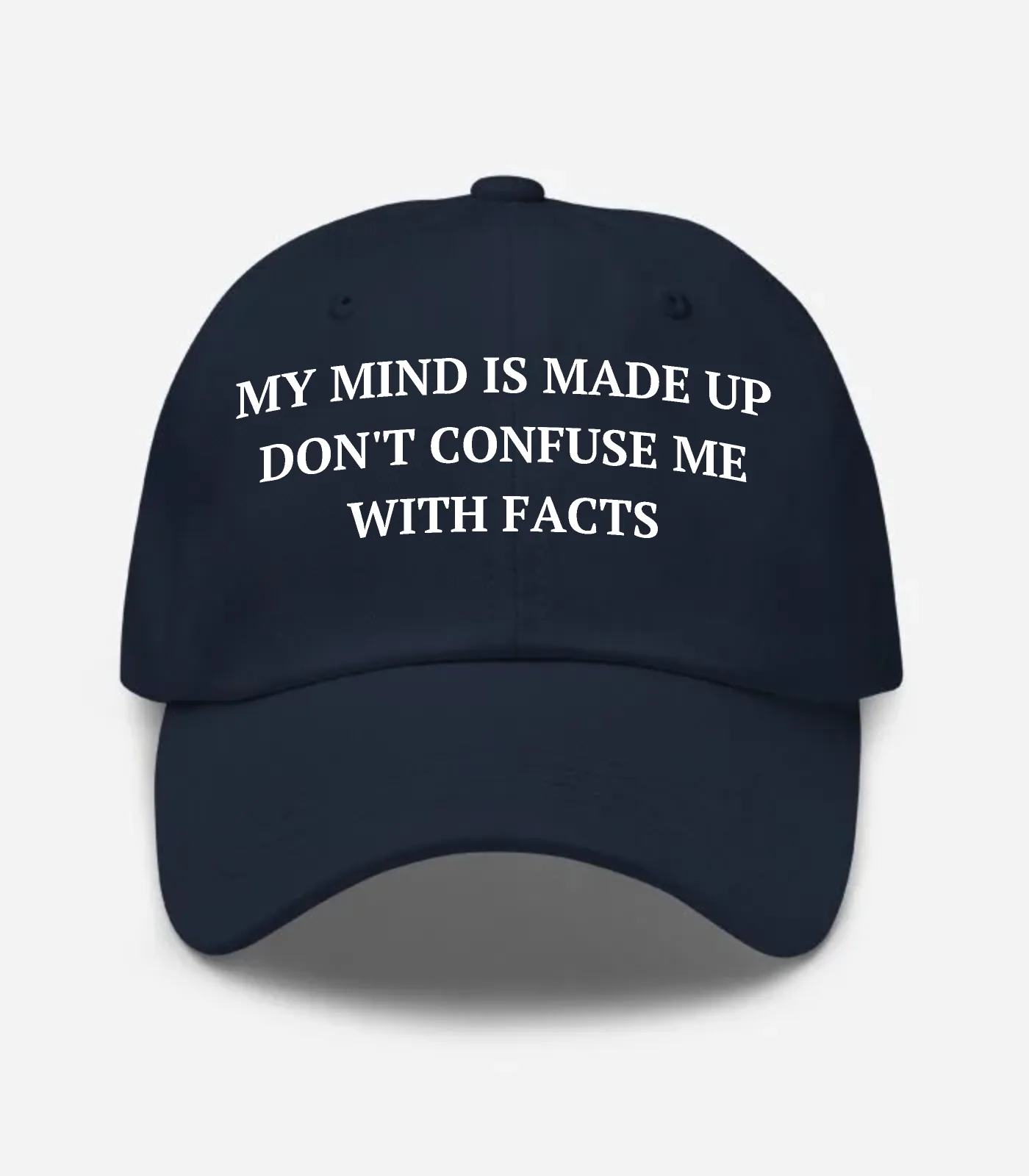My Mind Is Made Up Don't Confuse Me With Facts Hat - Navy