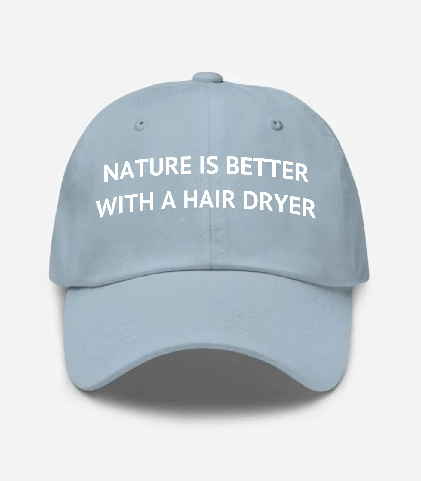 Nature Is Better With A Hair Dryer Hat
