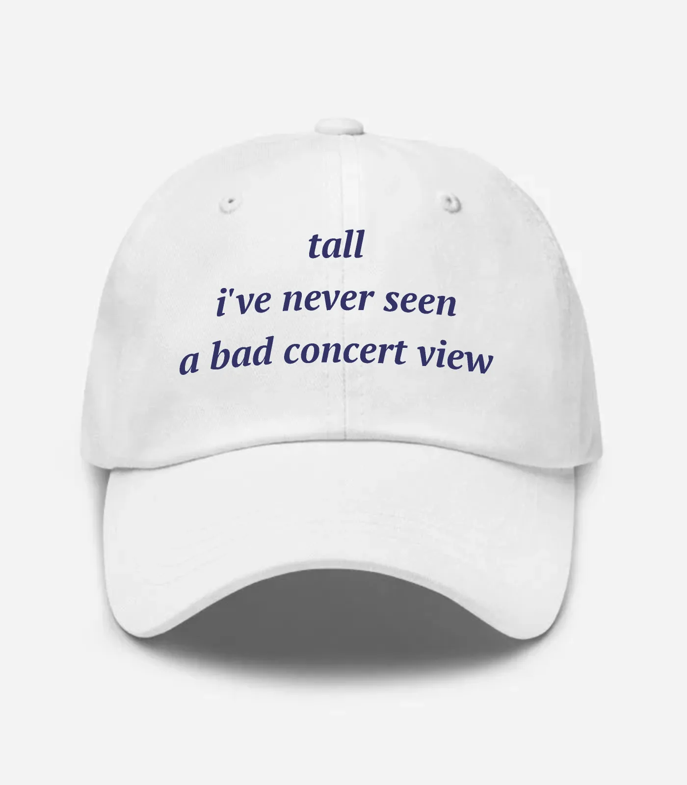 Tall I've Never Seen A Bad Concert View Hat - White