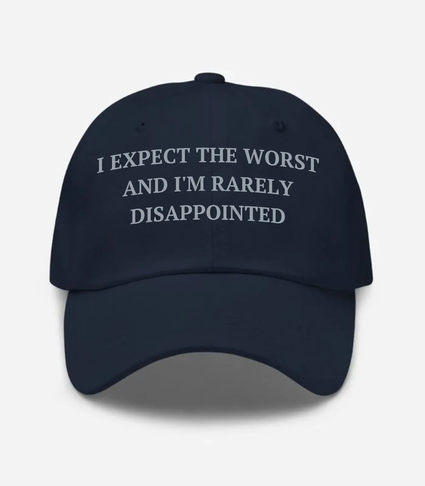 I Expect The Worst And I'm Rarely Disappointed Hat