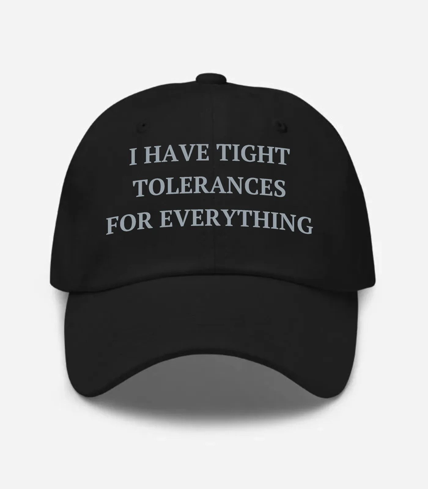 I Have Tight Tolerances For Everything Hat - Black