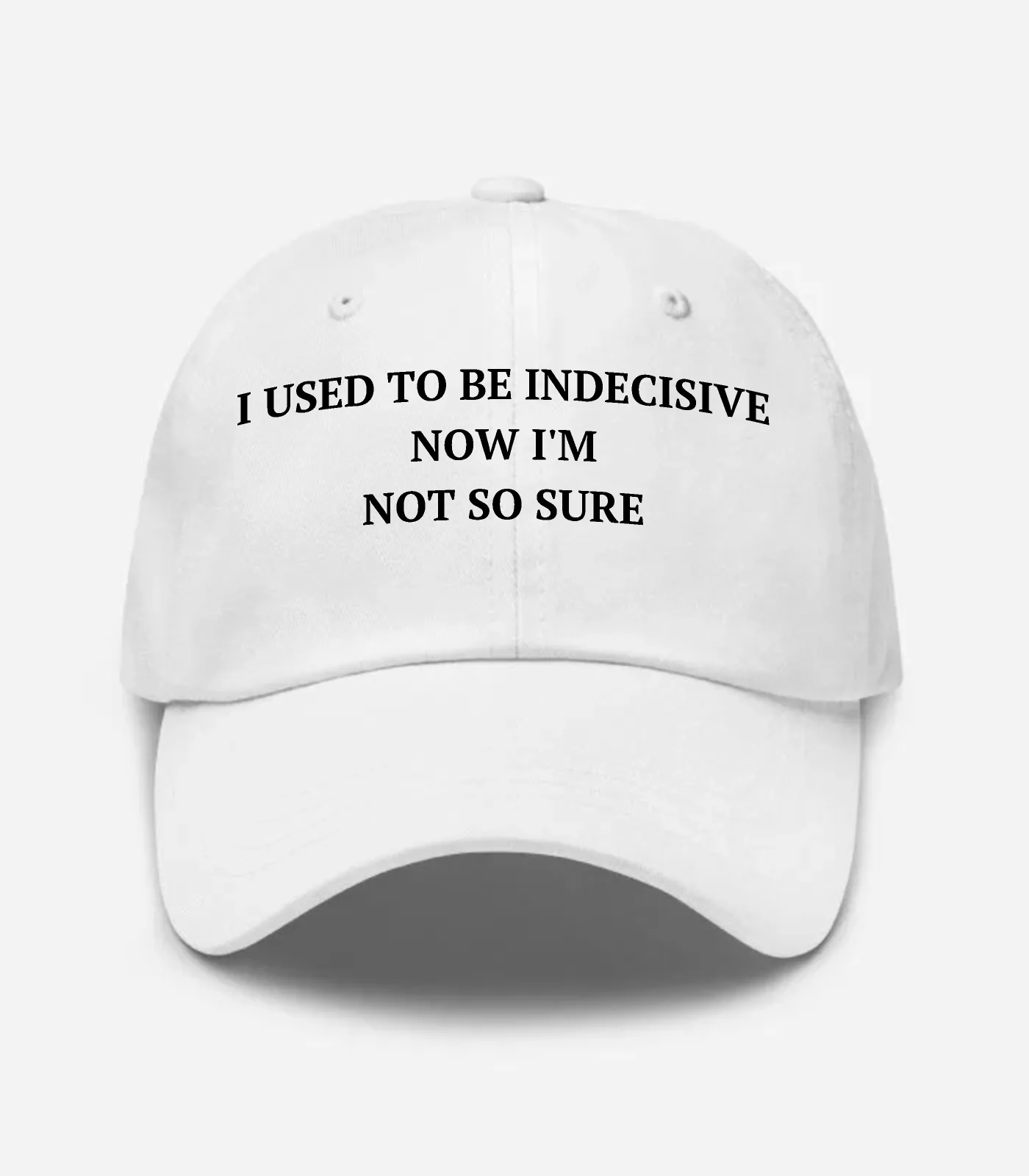 I Used To Be Indecisive Now I'm Not So Sure Hat - White